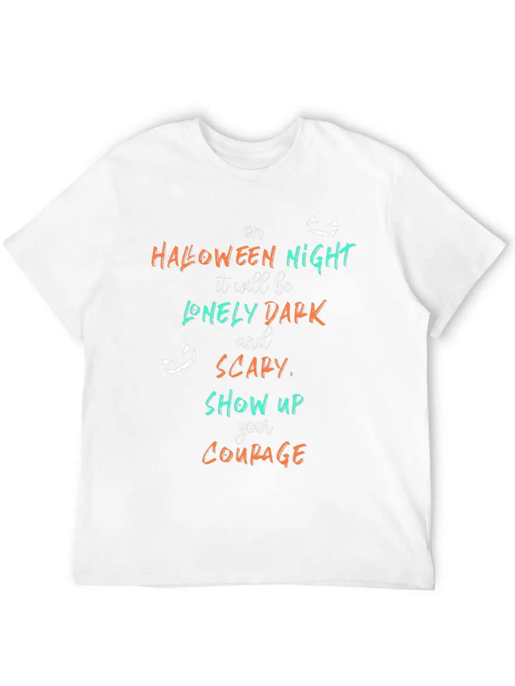 It Will Be Lonely Dark And Scary Show Up Your Unisex Casual T-Shirt – Clean Design For Daily Comfort