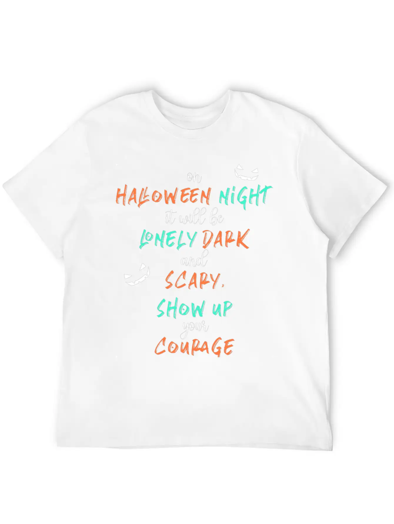 It Will Be Lonely Dark And Scary Show Up Your Unisex Casual T-Shirt – Clean Design For Daily Comfort