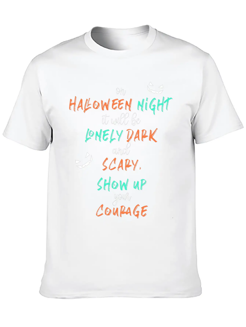 It Will Be Lonely Dark And Scary Show Up Your Unisex Casual T-Shirt – Clean Design For Daily Comfort