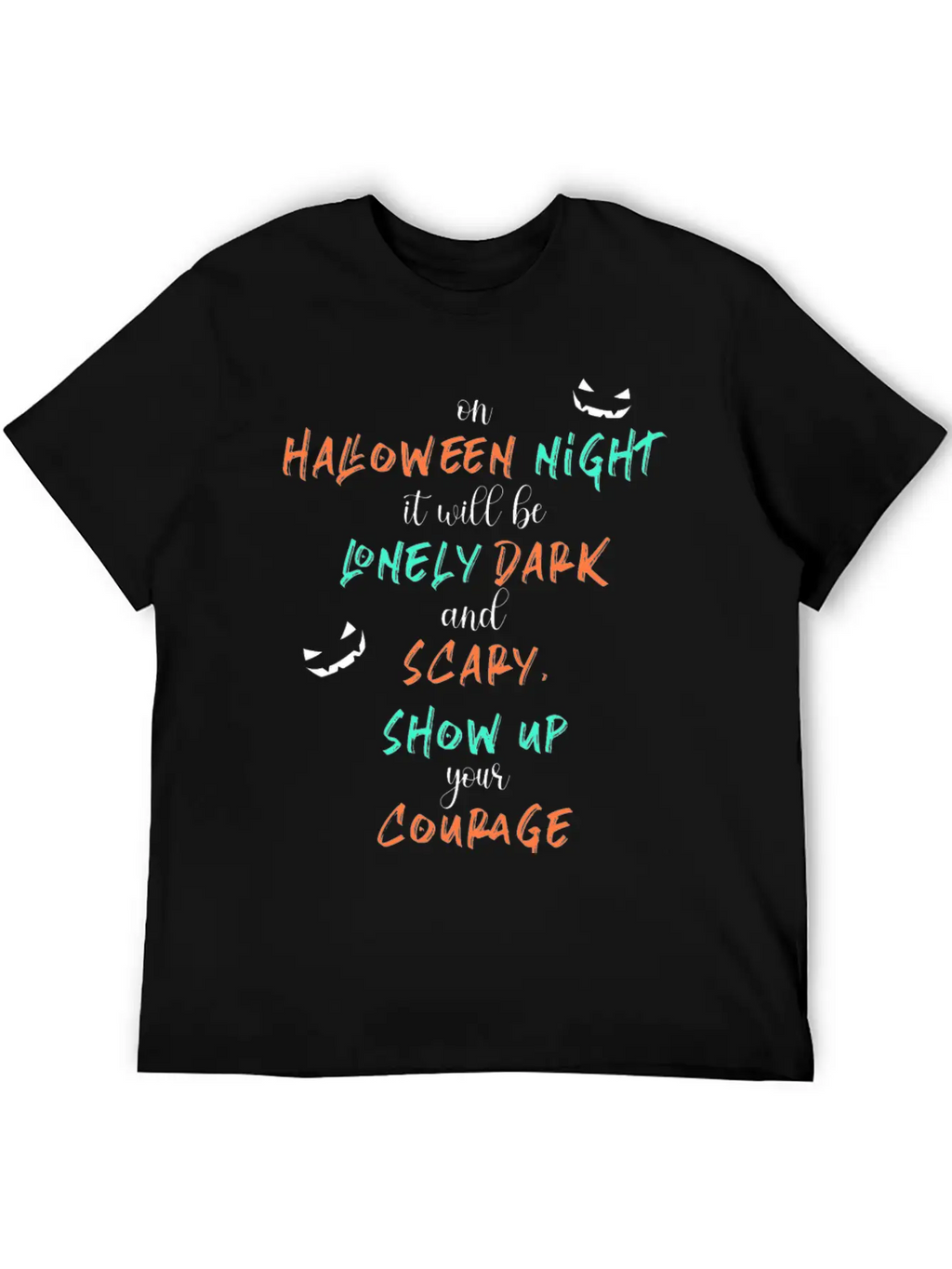 It Will Be Lonely Dark And Scary Show Up Your Unisex Casual T-Shirt – Clean Design For Daily Comfort
