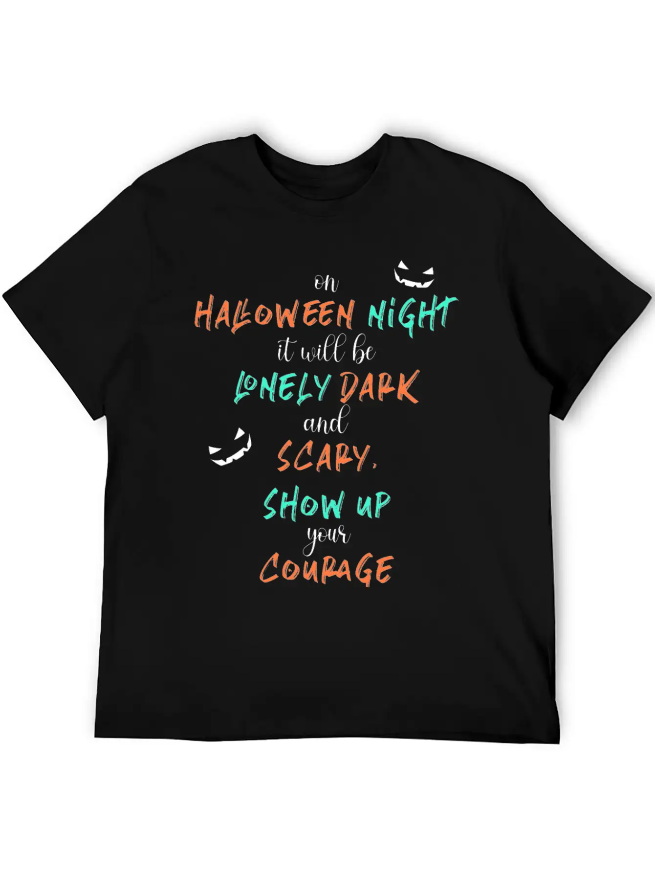 It Will Be Lonely Dark And Scary Show Up Your Unisex Casual T-Shirt – Clean Design For Daily Comfort