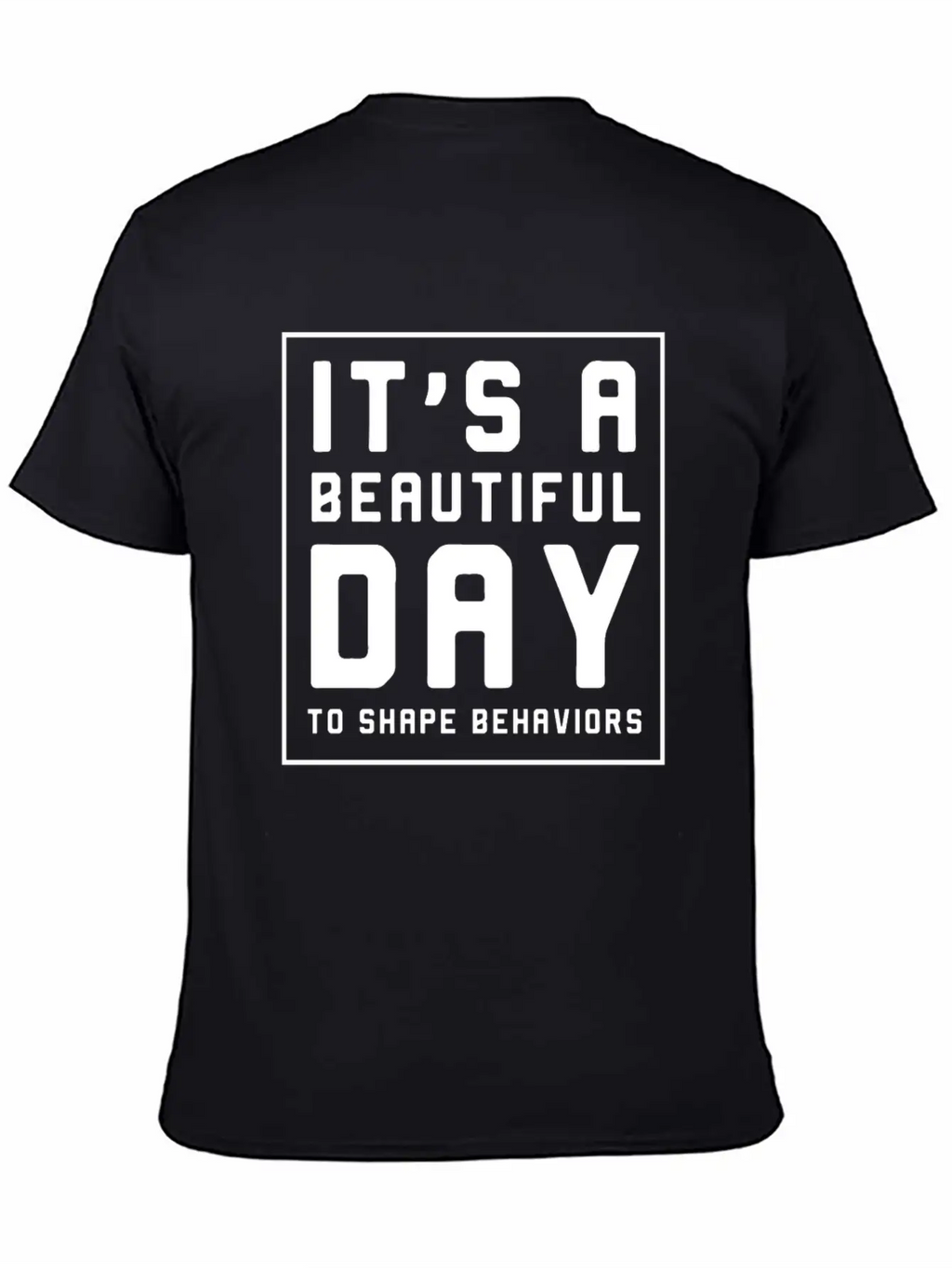 It's A Beautiful Day To Shape Behaviors Timeless Short Sleeve Tee – Comfy And Minimalist Design