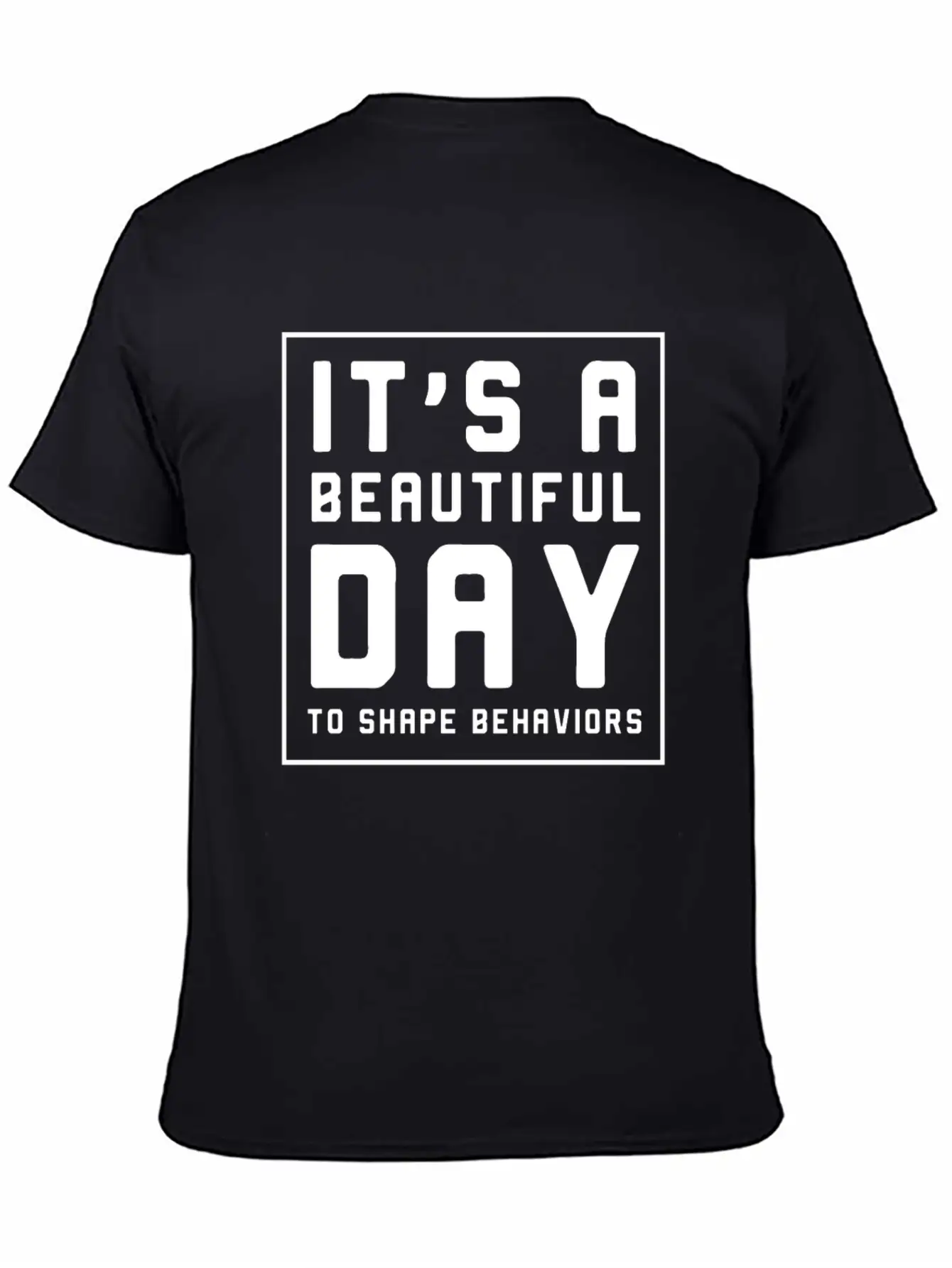 It's A Beautiful Day To Shape Behaviors Timeless Short Sleeve Tee – Comfy And Minimalist Design