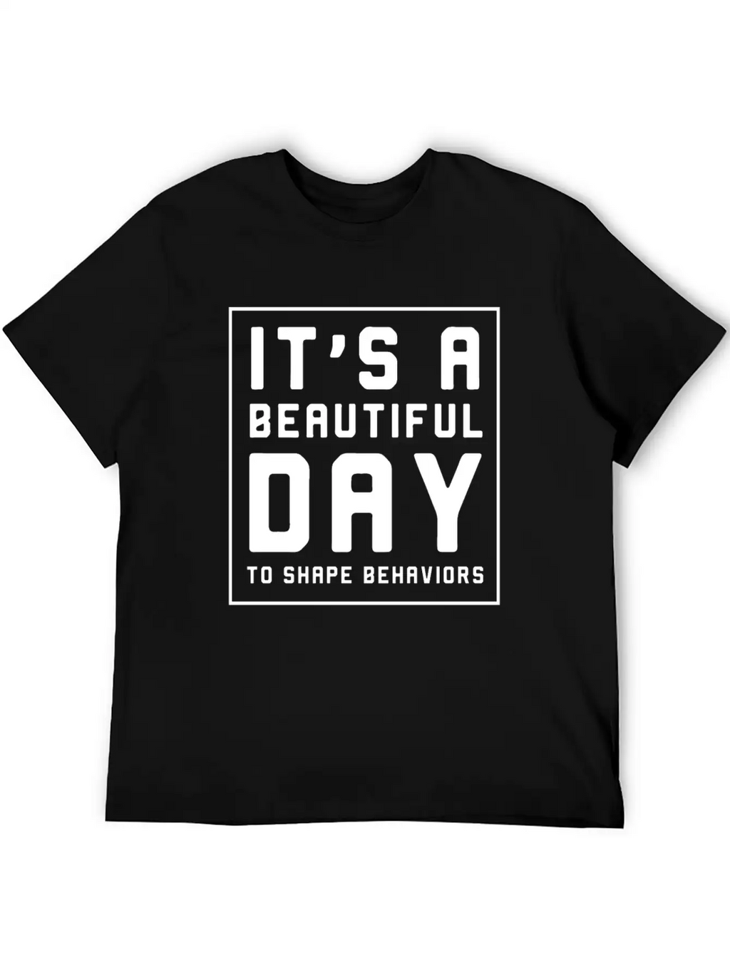 It's A Beautiful Day To Shape Behaviors Timeless Short Sleeve Tee – Comfy And Minimalist Design