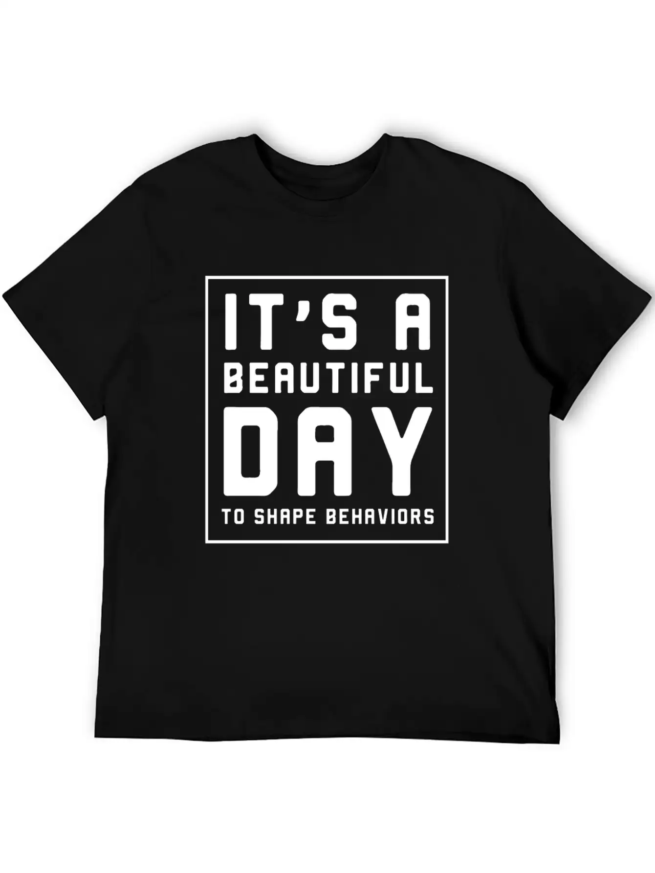 It's A Beautiful Day To Shape Behaviors Timeless Short Sleeve Tee – Comfy And Minimalist Design