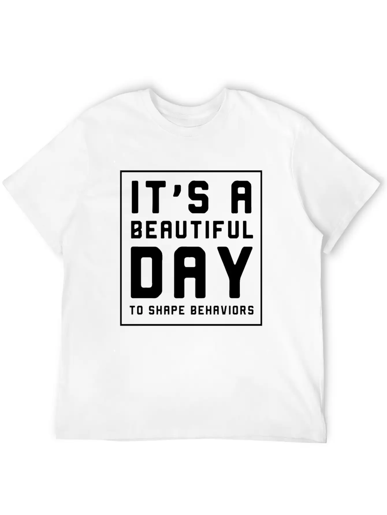 It's A Beautiful Day To Shape Behaviors Timeless Short Sleeve Tee – Comfy And Minimalist Design