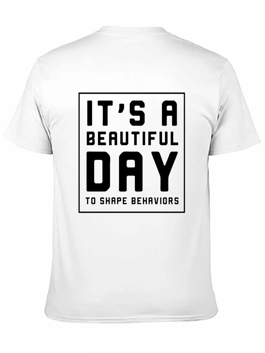 It's A Beautiful Day To Shape Behaviors Timeless Short Sleeve Tee – Comfy And Minimalist Design