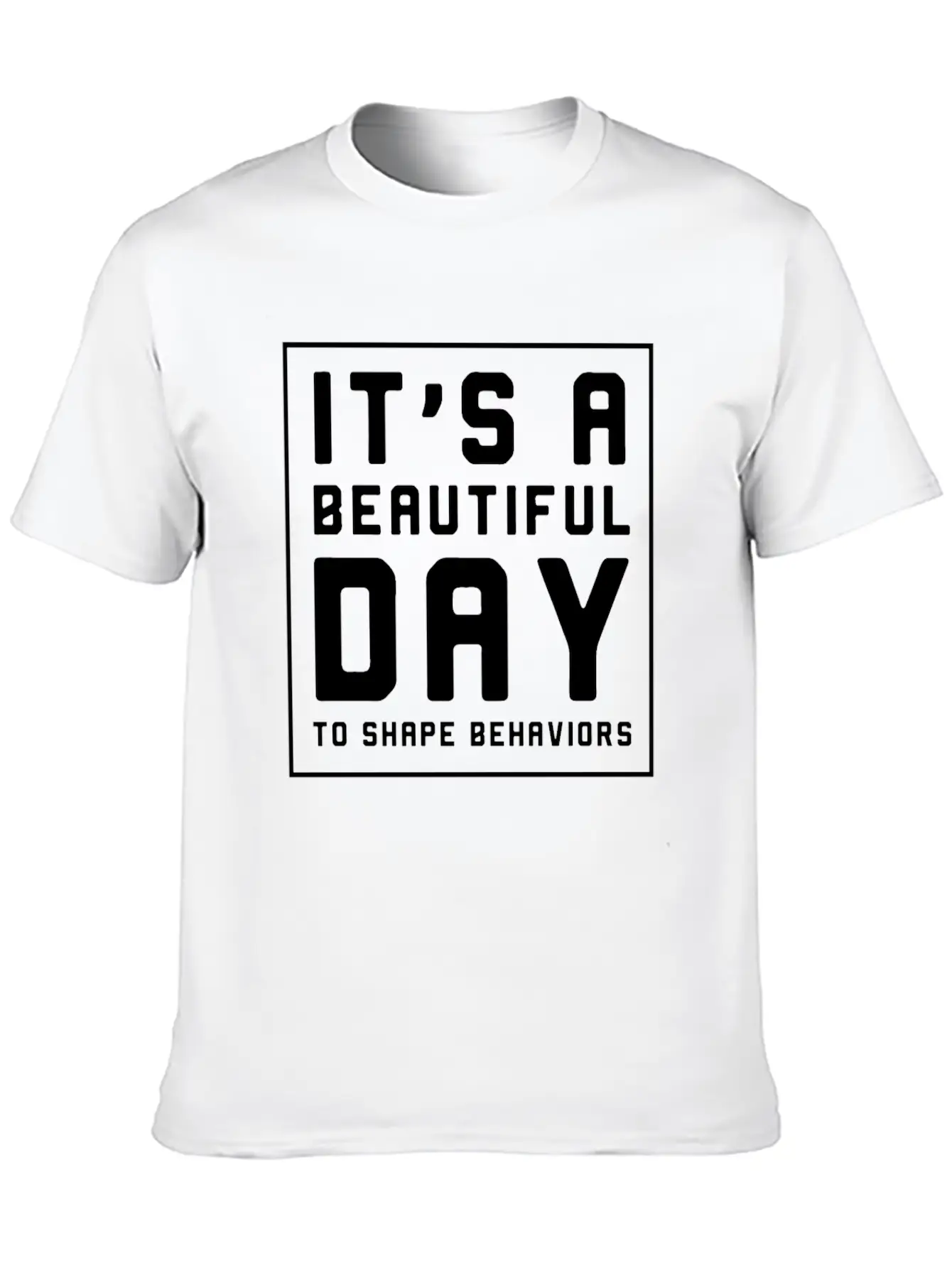 It's A Beautiful Day To Shape Behaviors Timeless Short Sleeve Tee – Comfy And Minimalist Design