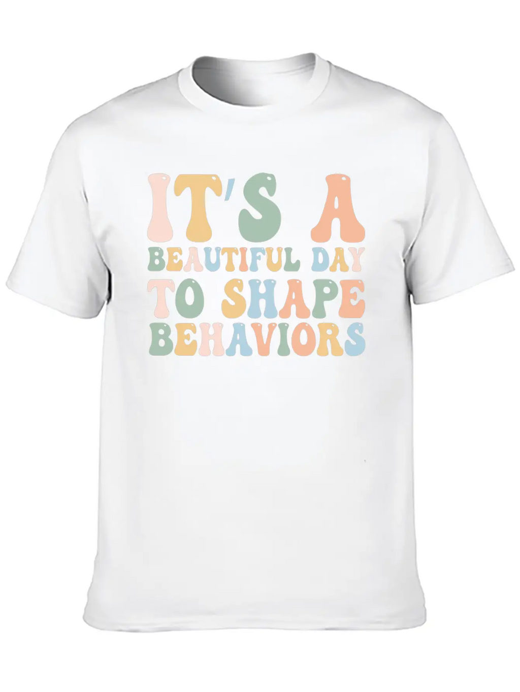 It's A Beautiful Day To Shape Behaviors,Fun Tee Essential Cotton Tee For Daily Outfits – Unisex Style