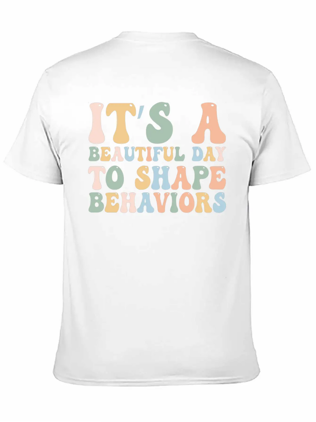 It's A Beautiful Day To Shape Behaviors,Fun Tee Essential Cotton Tee For Daily Outfits – Unisex Style