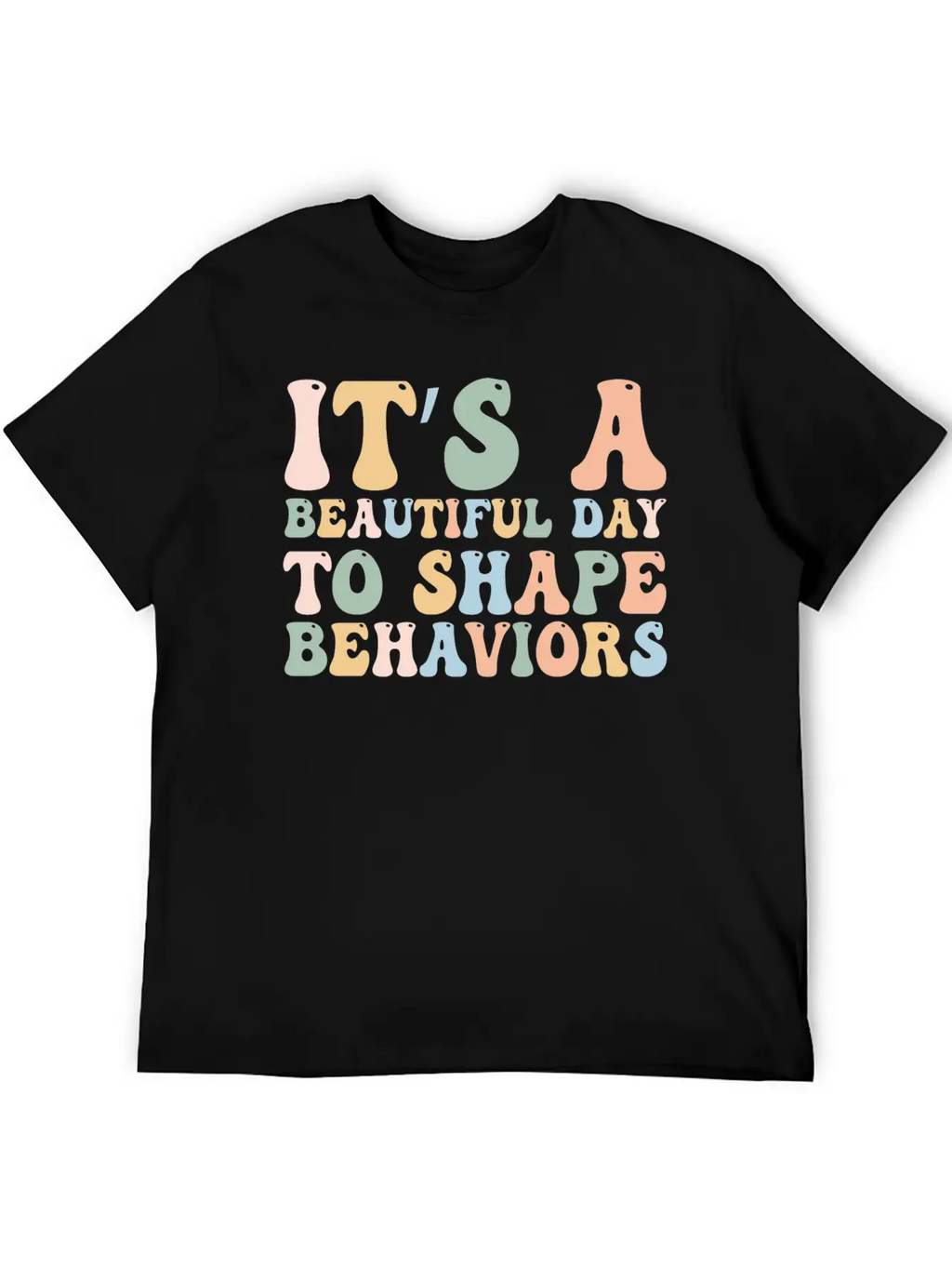 It's A Beautiful Day To Shape Behaviors,Fun Tee Essential Cotton Tee For Daily Outfits – Unisex Style