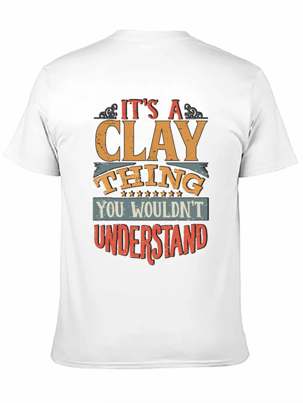 It's A Clay Thing You Wouldnt Understand - Clay Unisex Casual T-Shirt – Clean Design For Daily Comfort