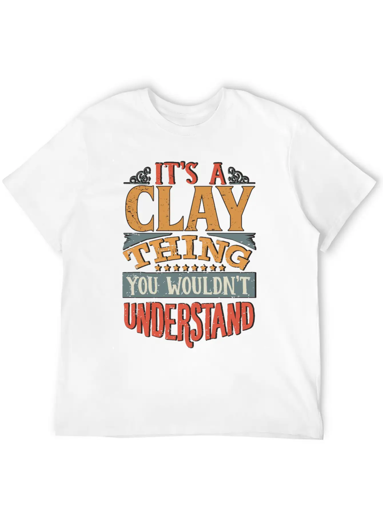 It's A Clay Thing You Wouldnt Understand - Clay Unisex Casual T-Shirt – Clean Design For Daily Comfort