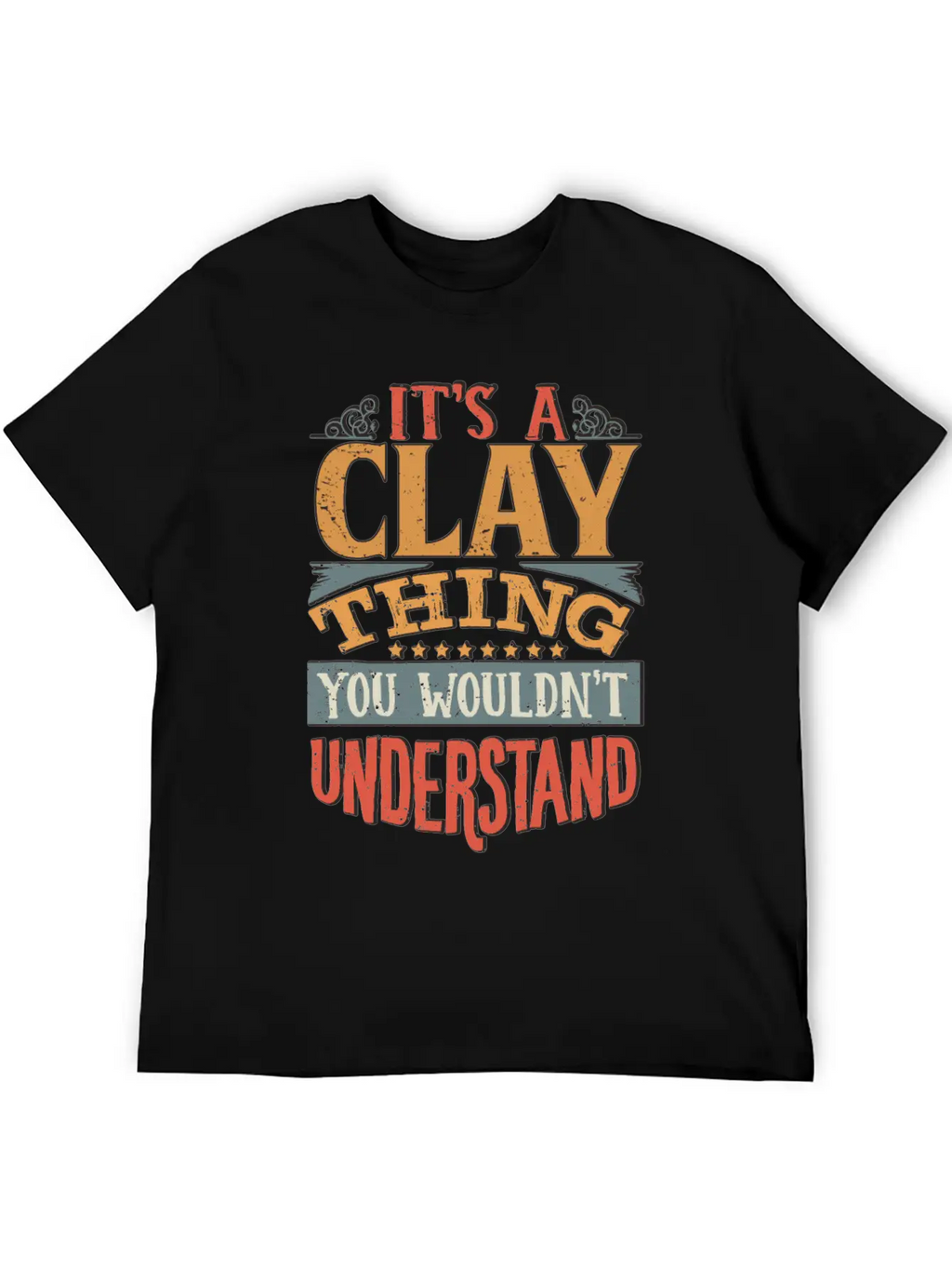 It's A Clay Thing You Wouldnt Understand - Clay Unisex Casual T-Shirt – Clean Design For Daily Comfort