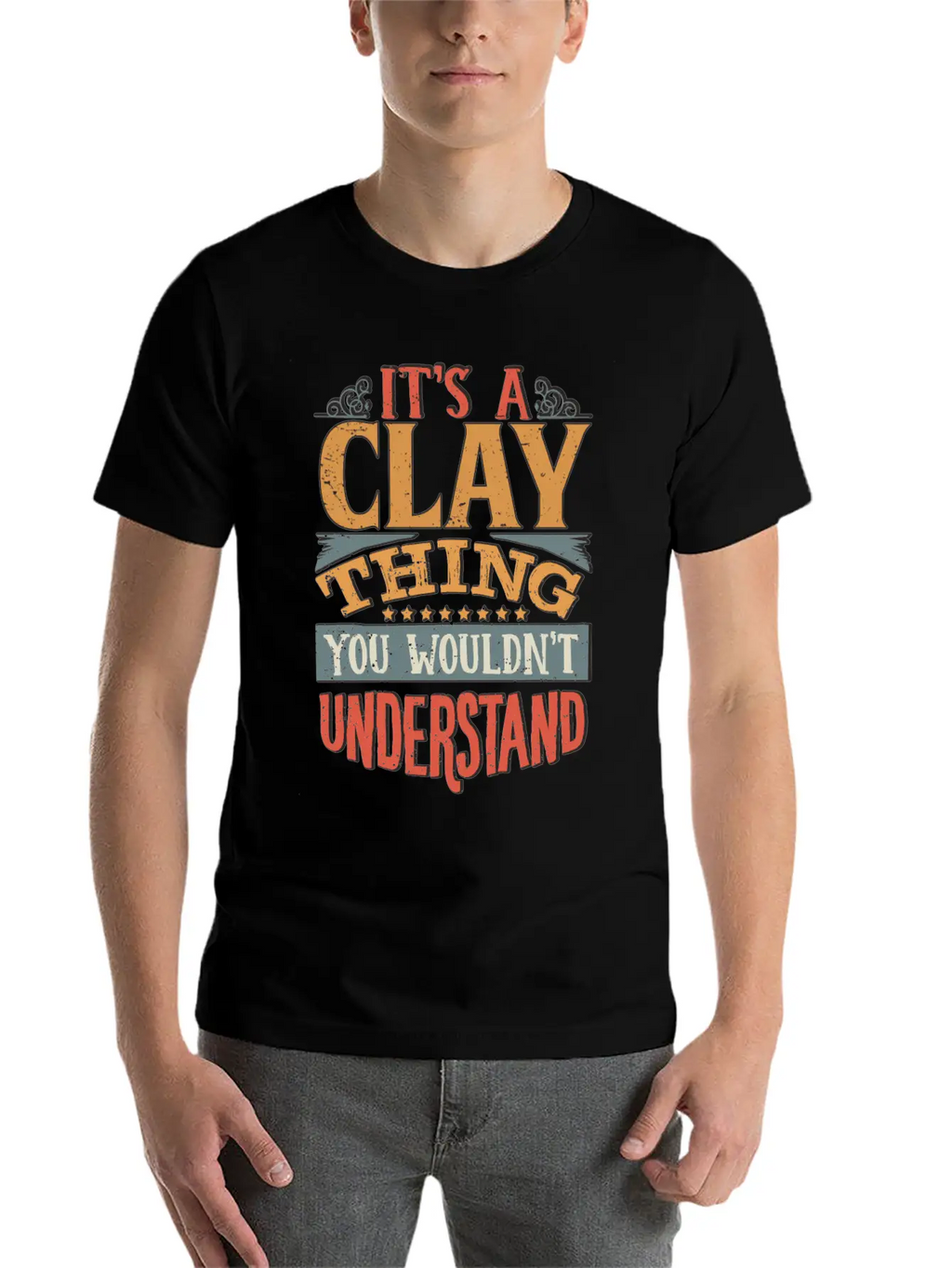 It's A Clay Thing You Wouldnt Understand - Clay Unisex Casual T-Shirt – Clean Design For Daily Comfort