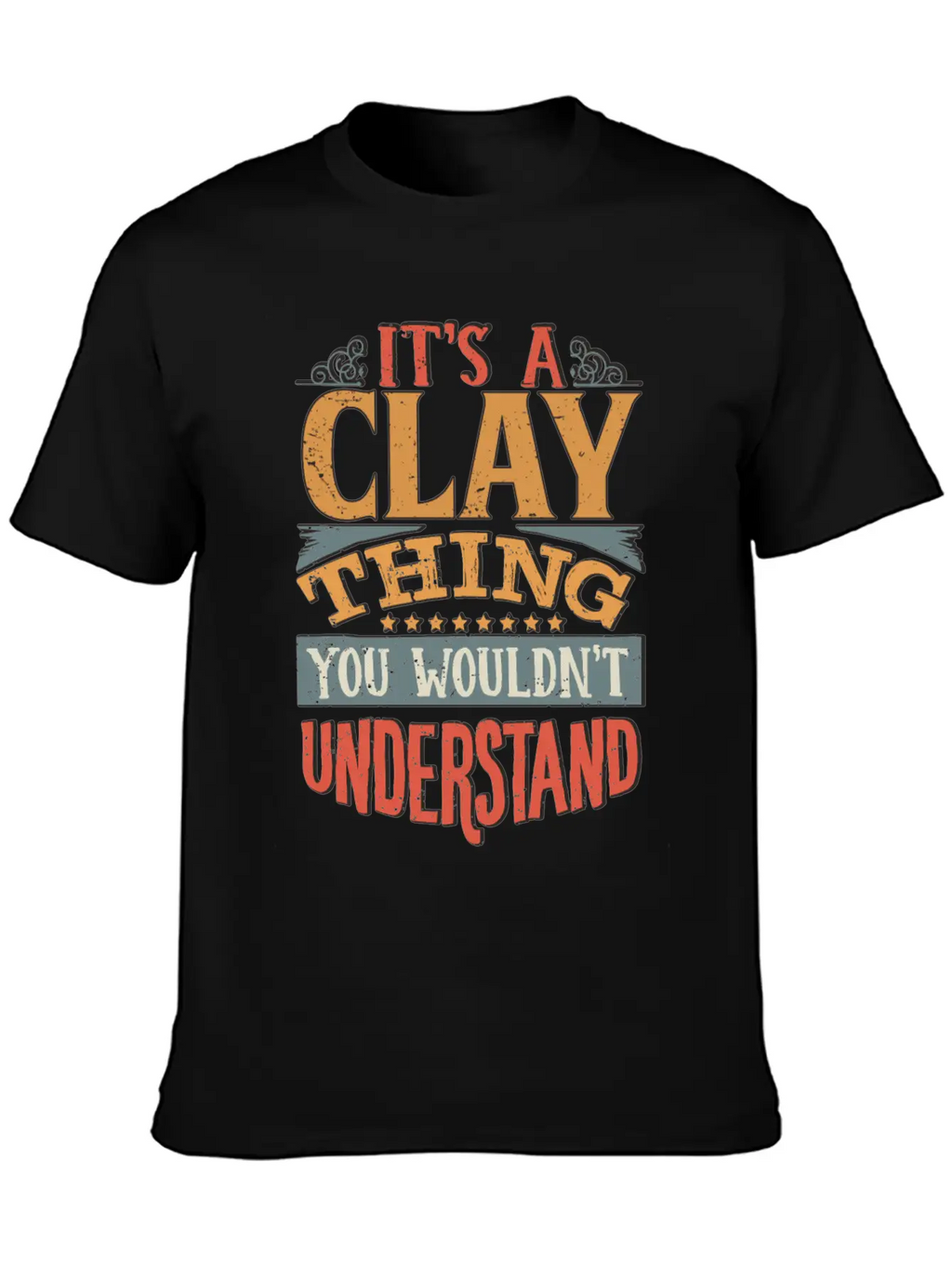 It's A Clay Thing You Wouldnt Understand - Clay Unisex Casual T-Shirt – Clean Design For Daily Comfort