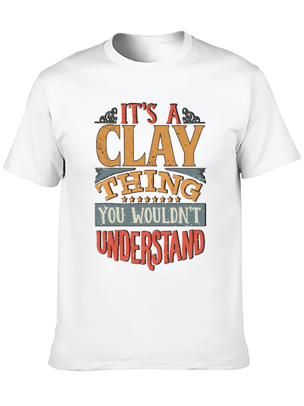 It's A Clay Thing You Wouldnt Understand - Clay Unisex Casual T-Shirt – Clean Design For Daily Comfort