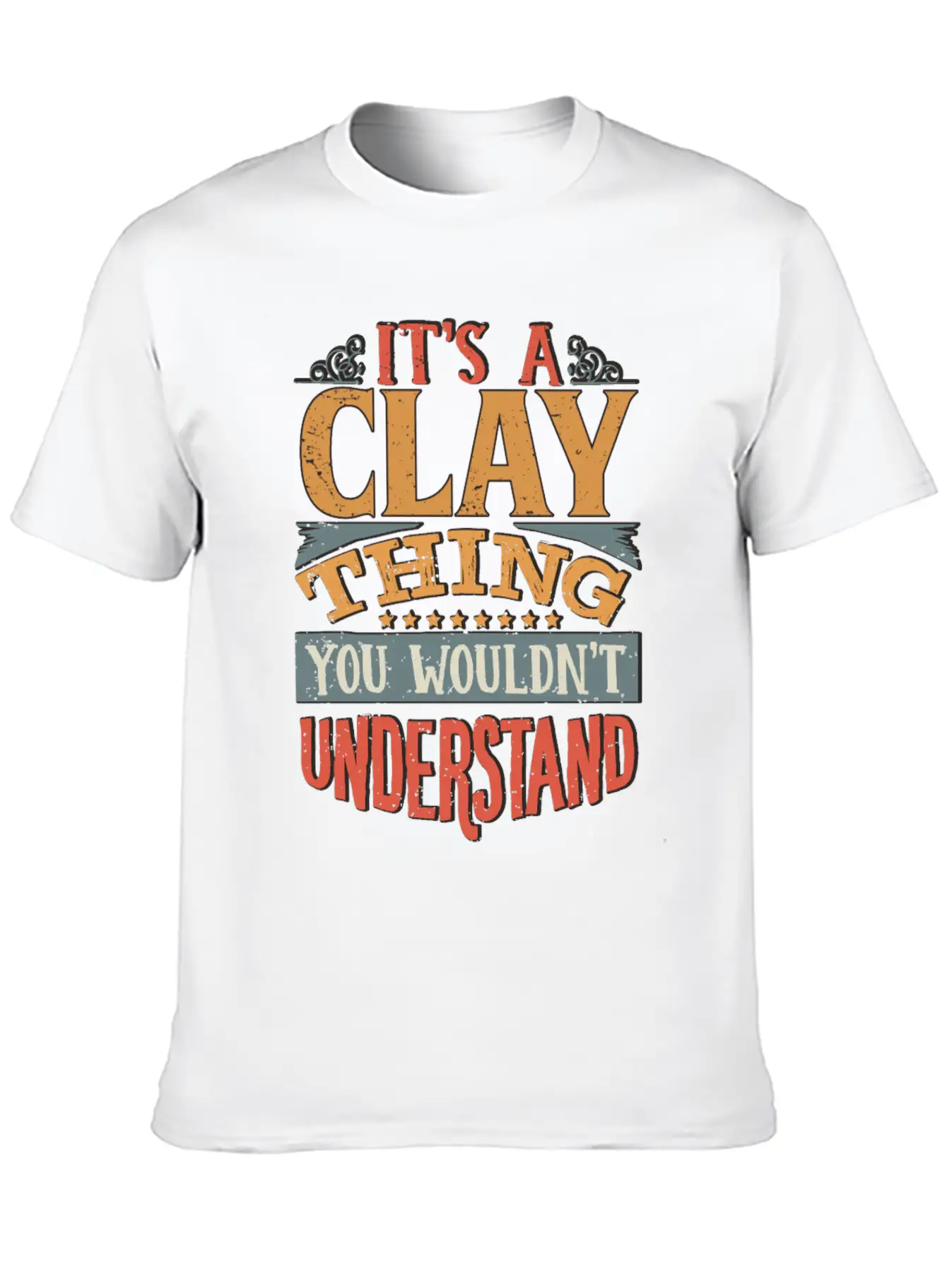 It's A Clay Thing You Wouldnt Understand - Clay Unisex Casual T-Shirt – Clean Design For Daily Comfort