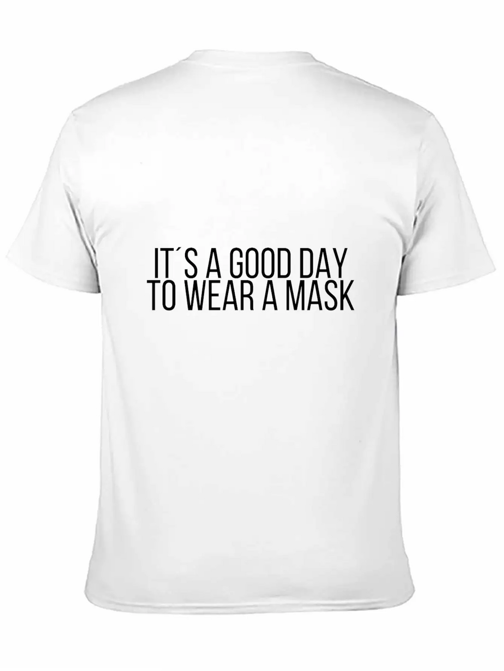 It´s A Good Day To Wear A Mask Classic Cotton Tee – Unisex Comfort For Any Season
