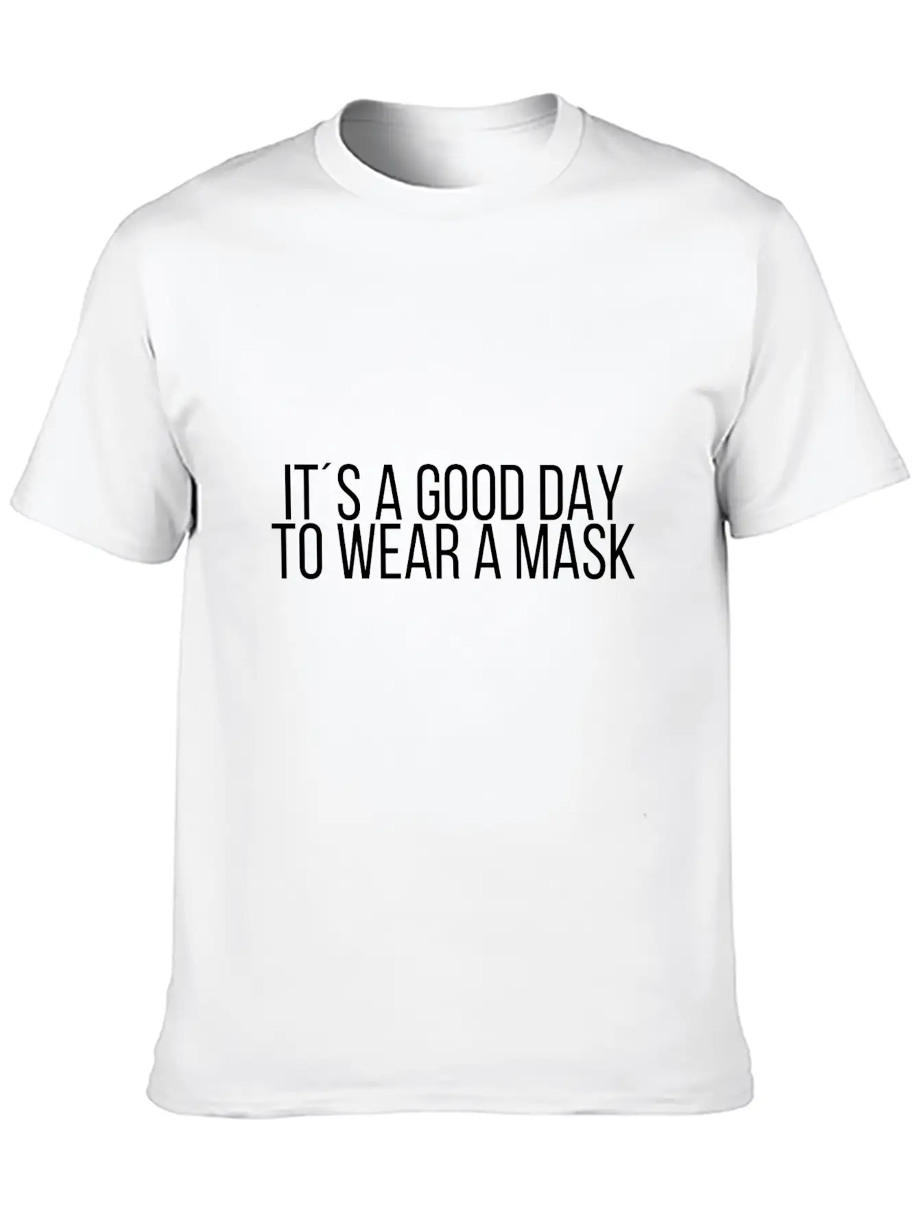 It´s A Good Day To Wear A Mask Classic Cotton Tee – Unisex Comfort For Any Season
