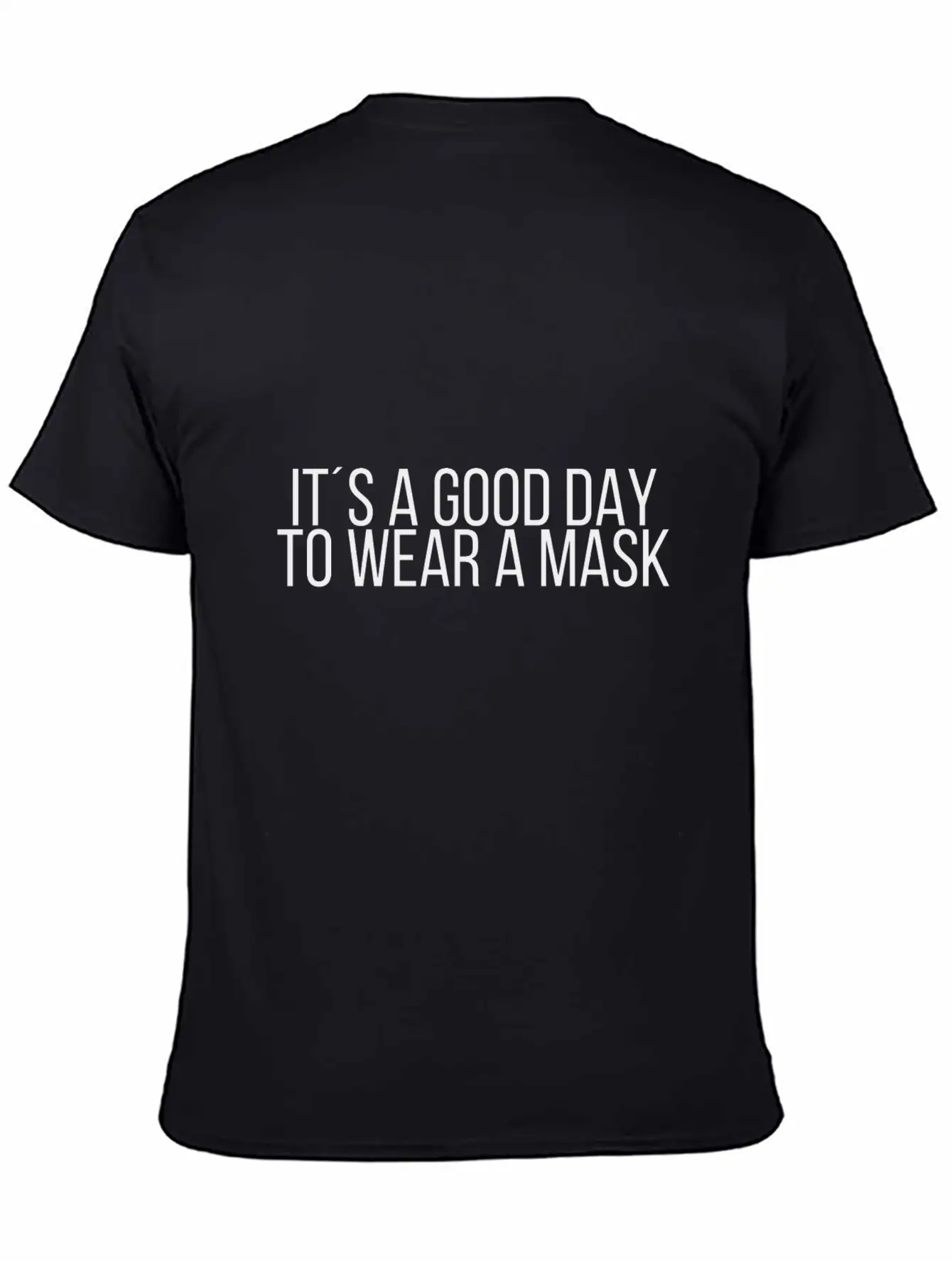 It´s A Good Day To Wear A Mask Classic Cotton Tee – Unisex Comfort For Any Season