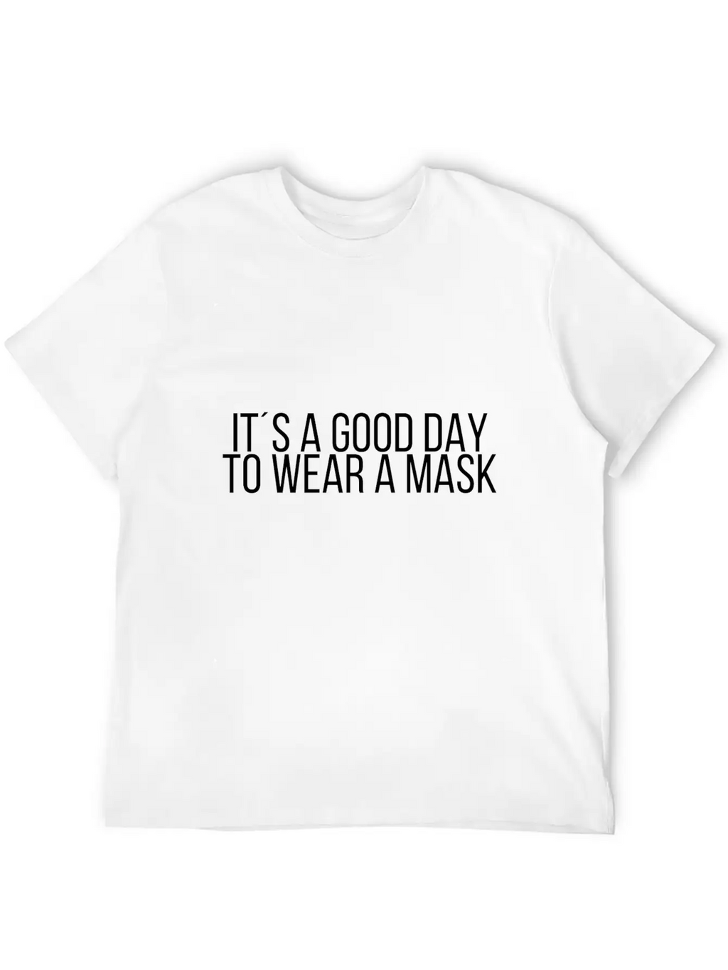 It´s A Good Day To Wear A Mask Classic Cotton Tee – Unisex Comfort For Any Season