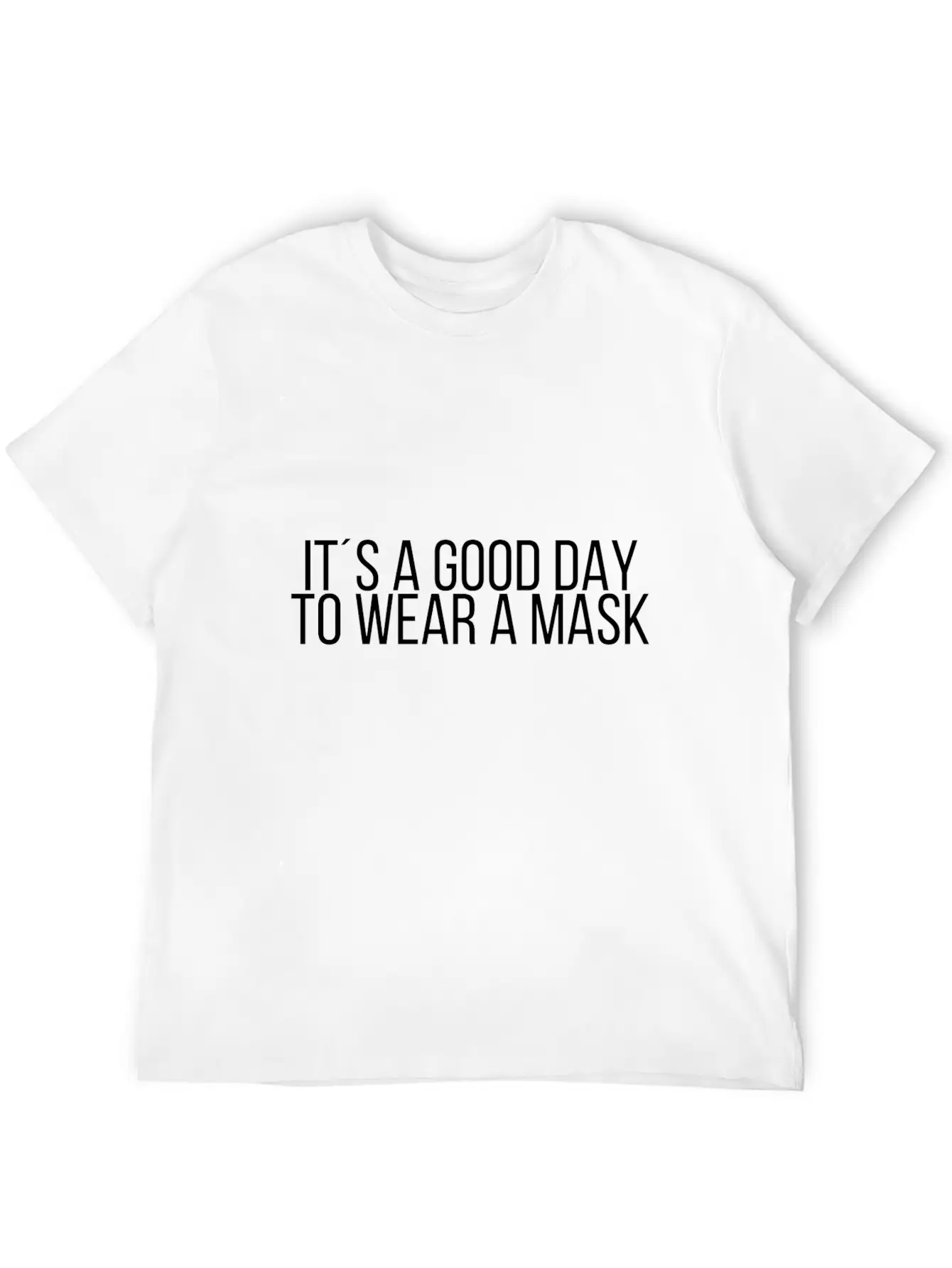 It´s A Good Day To Wear A Mask Classic Cotton Tee – Unisex Comfort For Any Season