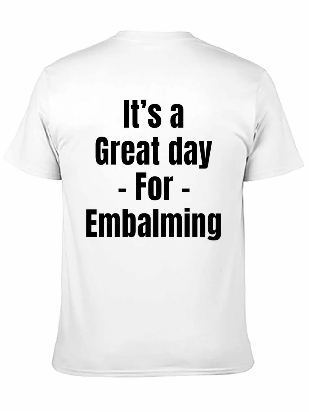 It's A Great Day For Embalming Funny Licensed Breathable Graphic T-Shirt – Perfect For Casual Days