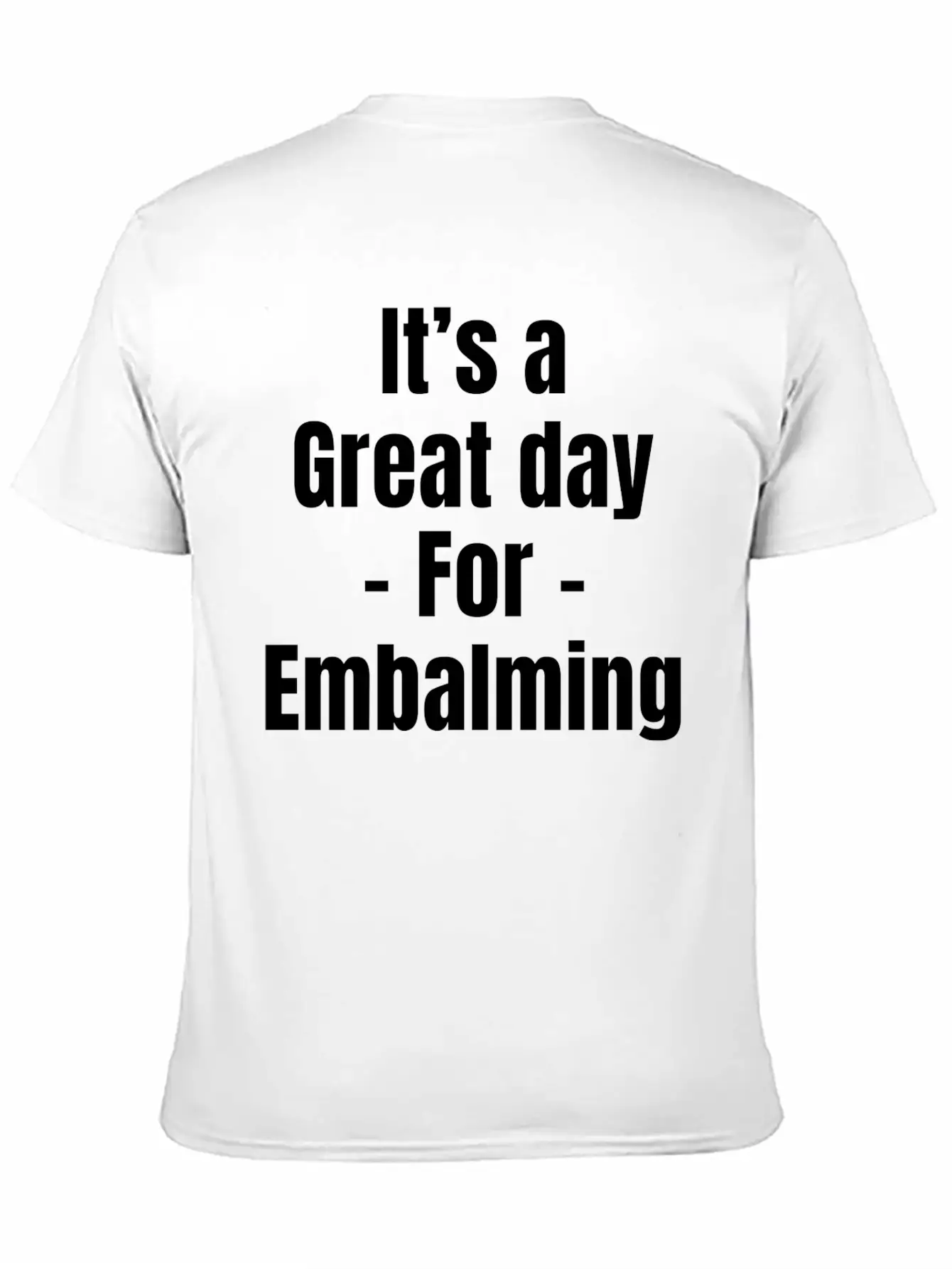 It's A Great Day For Embalming Funny Licensed Breathable Graphic T-Shirt – Perfect For Casual Days