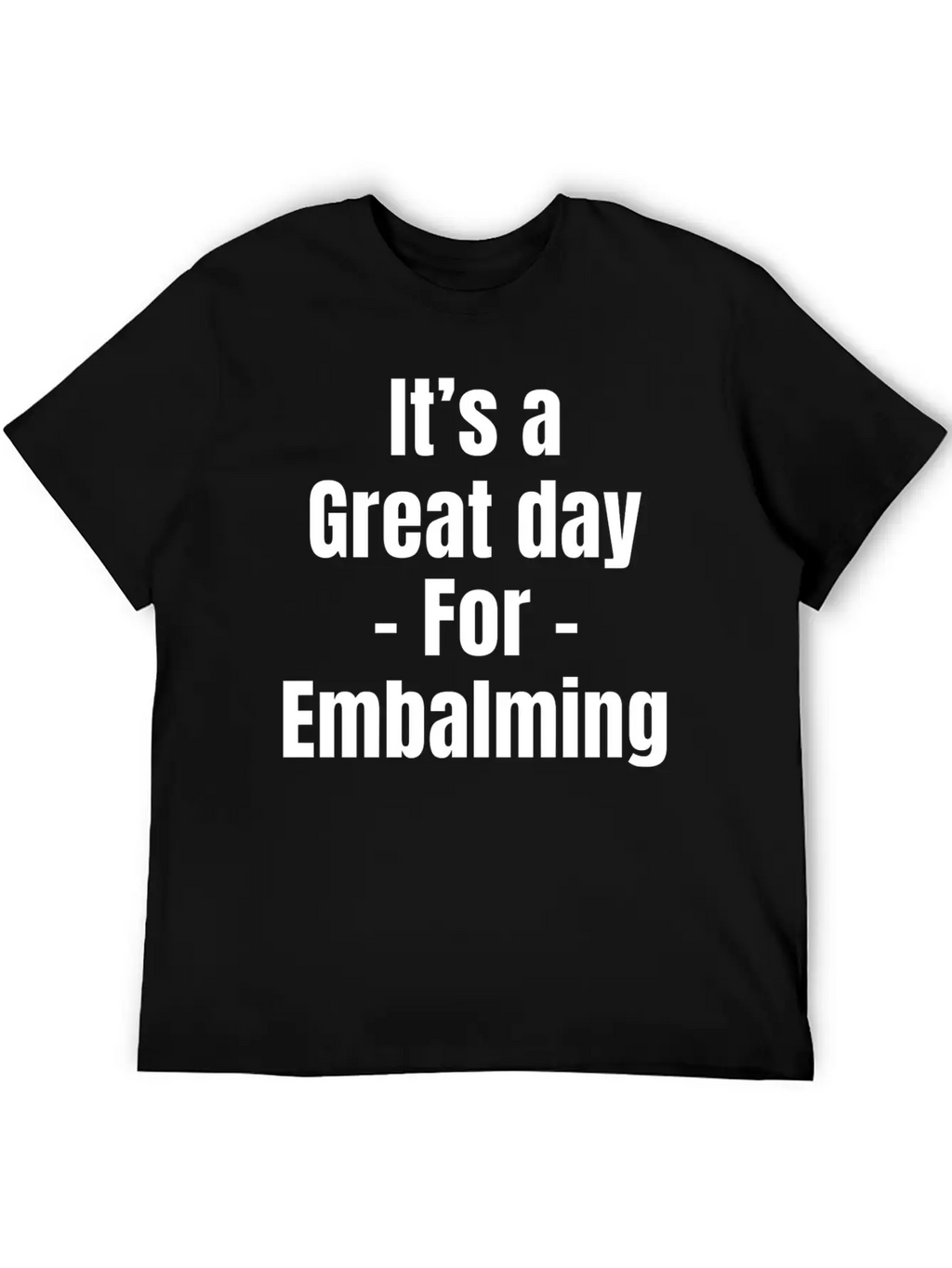 It's A Great Day For Embalming Funny Licensed Breathable Graphic T-Shirt – Perfect For Casual Days