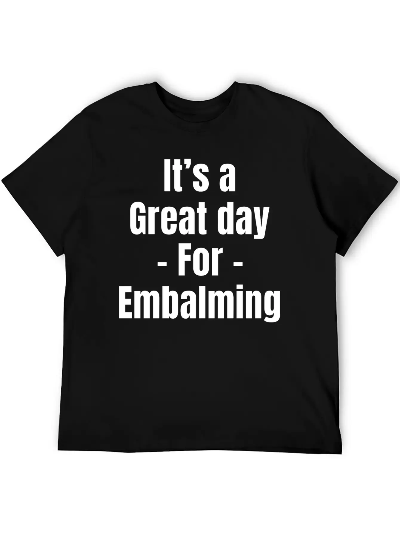 It's A Great Day For Embalming Funny Licensed Breathable Graphic T-Shirt – Perfect For Casual Days