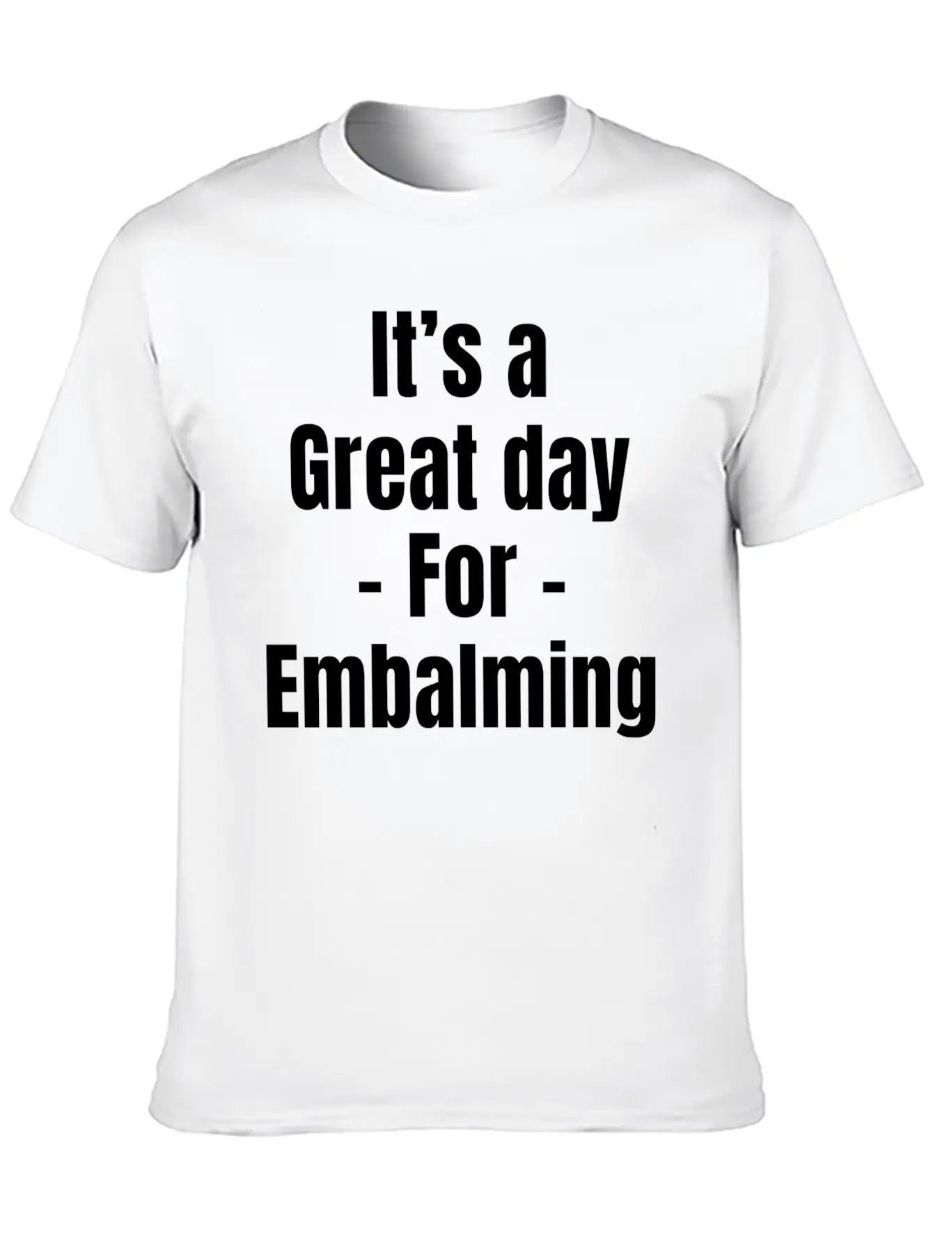 It's A Great Day For Embalming Funny Licensed Breathable Graphic T-Shirt – Perfect For Casual Days