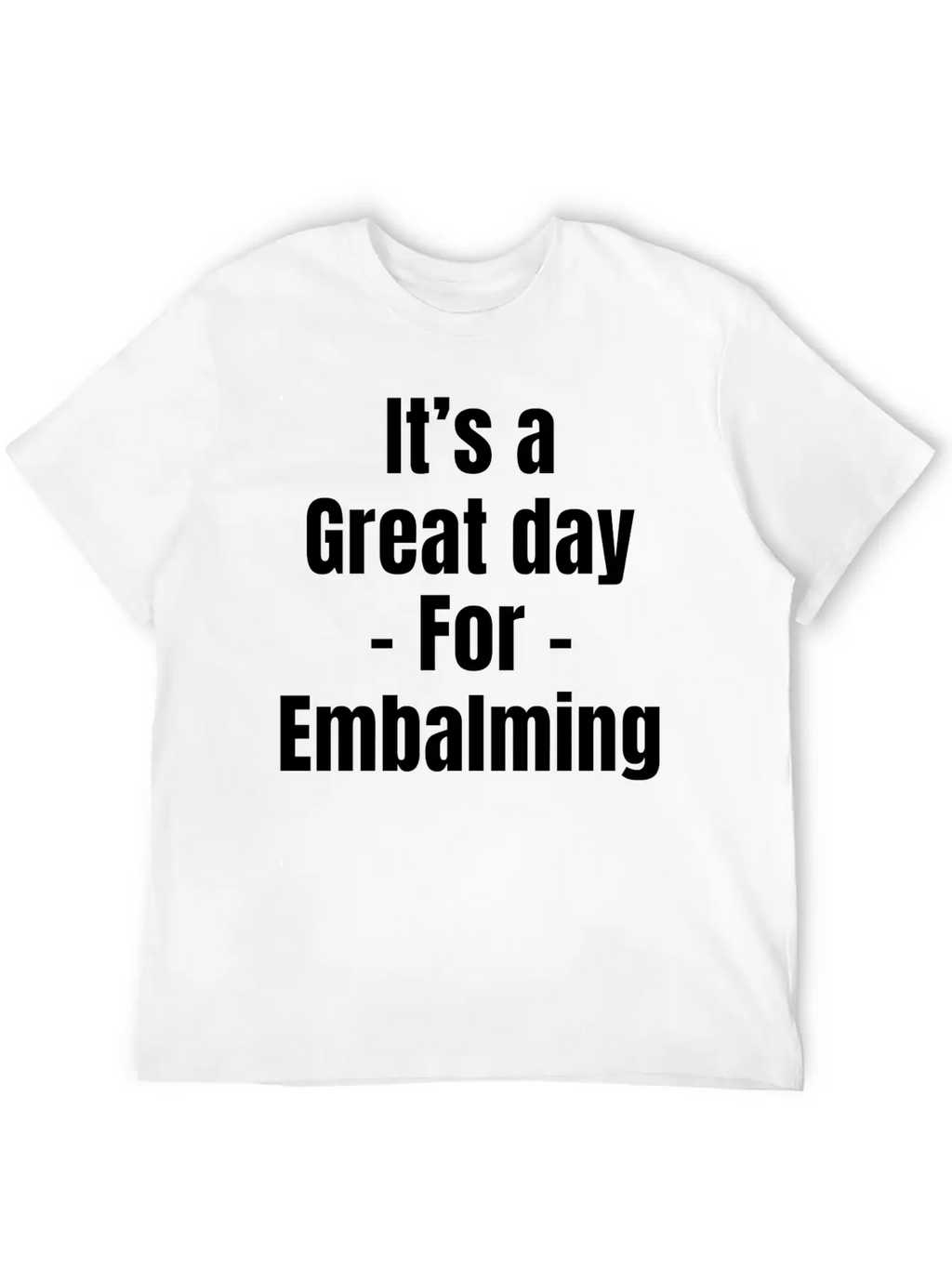 It's A Great Day For Embalming Funny Licensed Breathable Graphic T-Shirt – Perfect For Casual Days