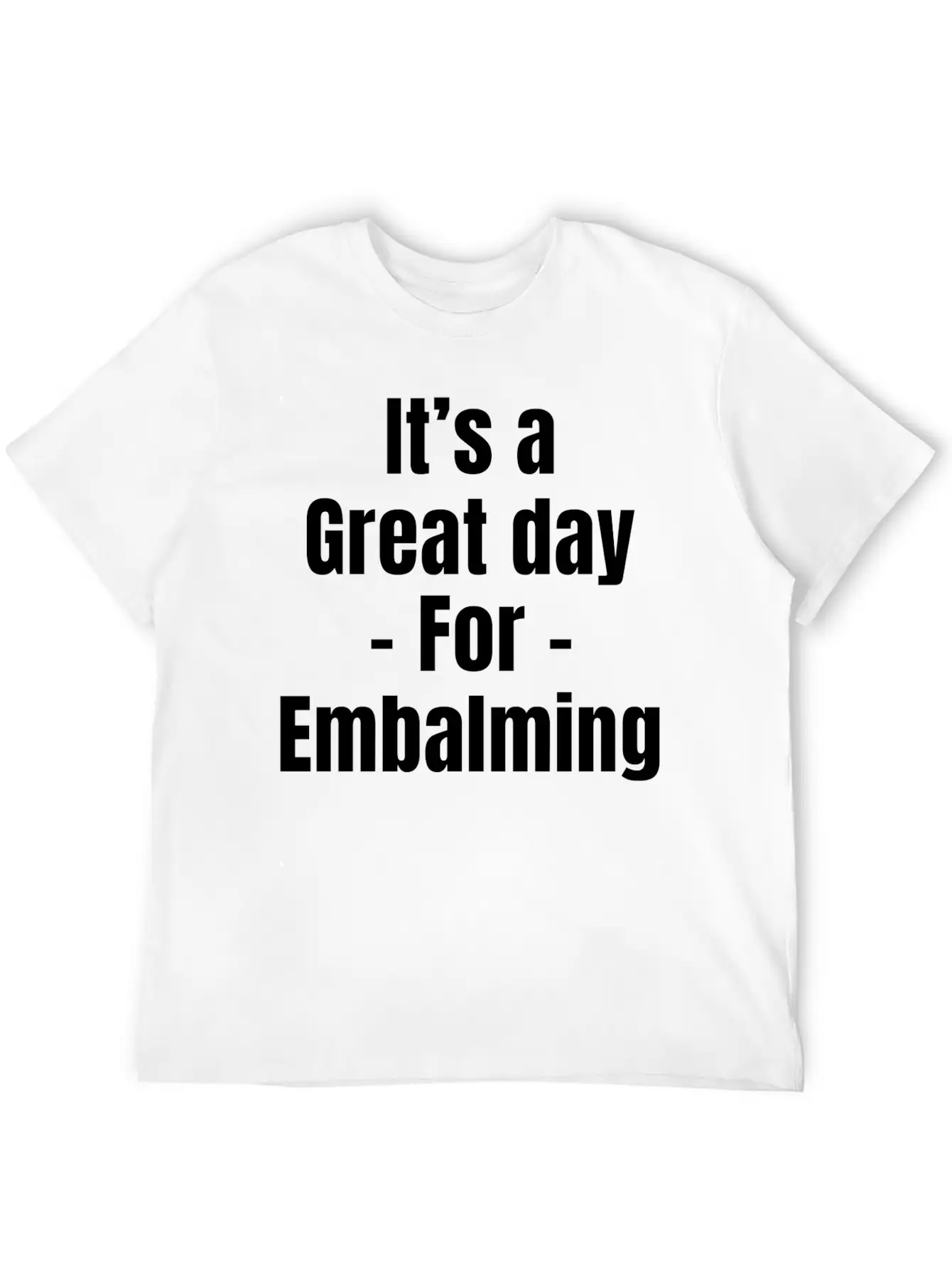 It's A Great Day For Embalming Funny Licensed Breathable Graphic T-Shirt – Perfect For Casual Days