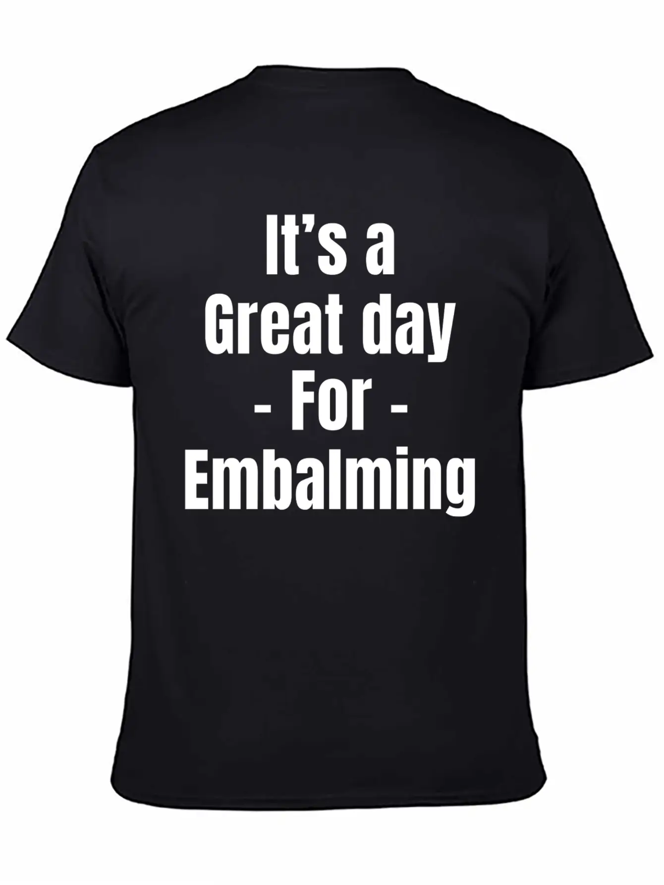 It's A Great Day For Embalming Funny Licensed Breathable Graphic T-Shirt – Perfect For Casual Days