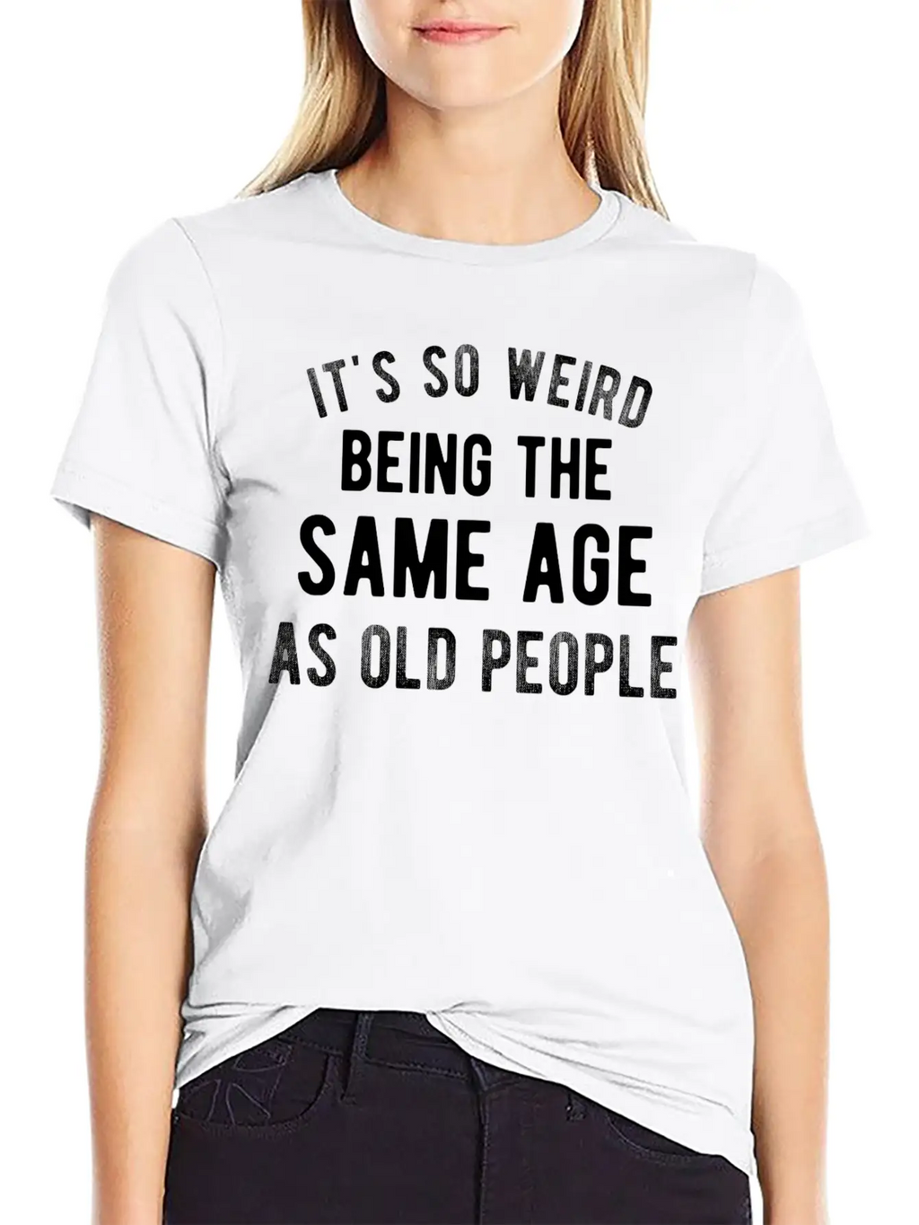 It's So Weird Being The Same Age As Old People Basic Graphic T-Shirt – Daily Comfort In Soft Cotton