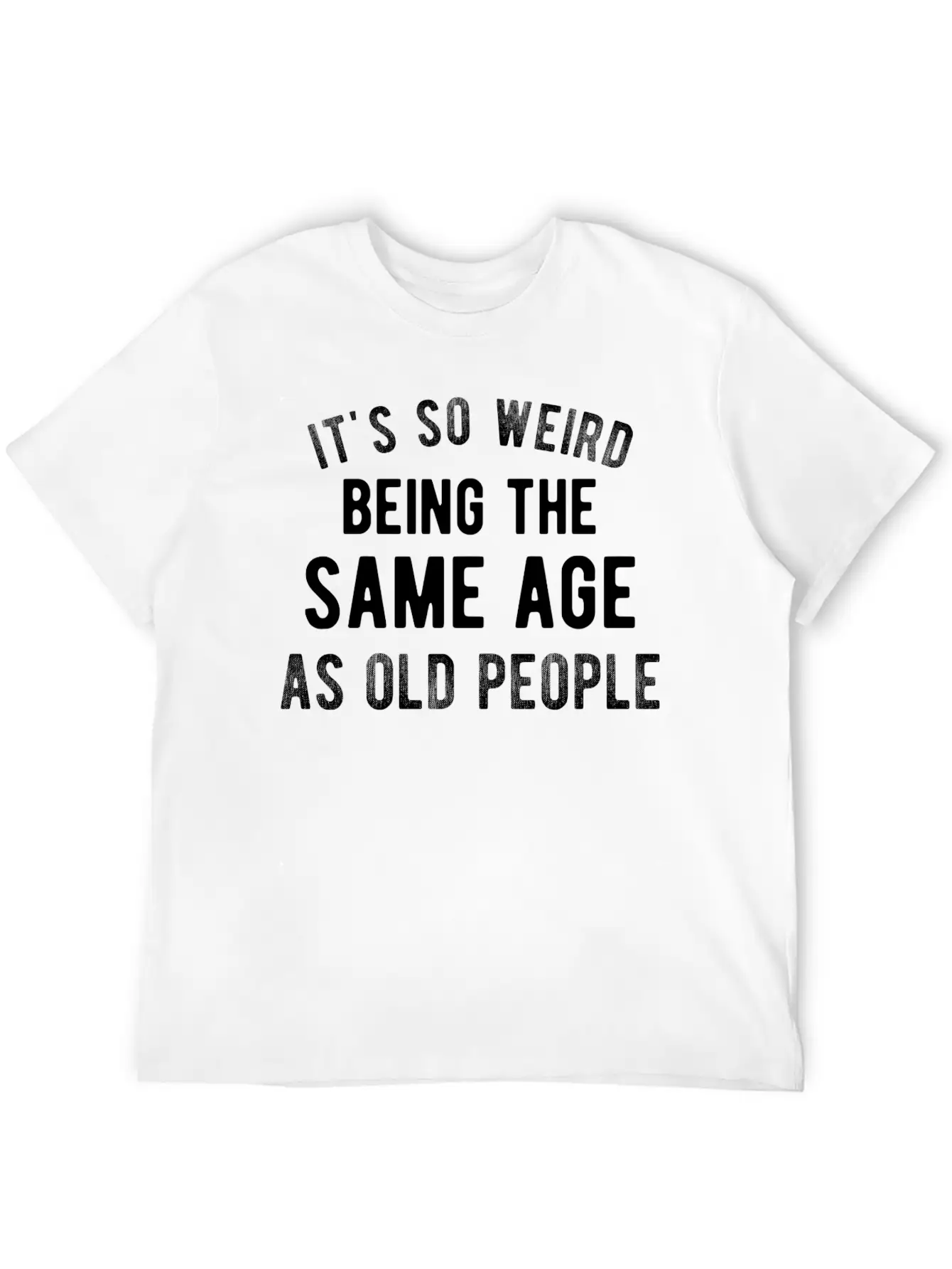 It's So Weird Being The Same Age As Old People Basic Graphic T-Shirt – Daily Comfort In Soft Cotton
