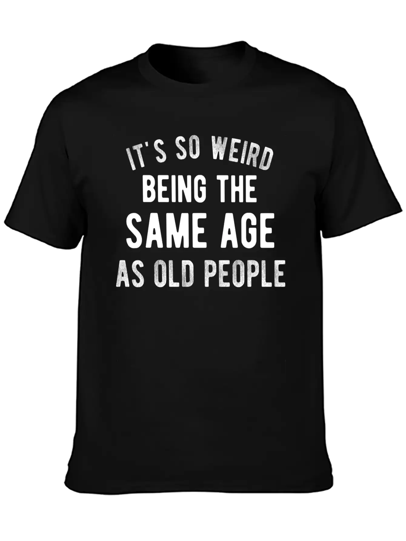 It's So Weird Being The Same Age As Old People Basic Graphic T-Shirt – Daily Comfort In Soft Cotton