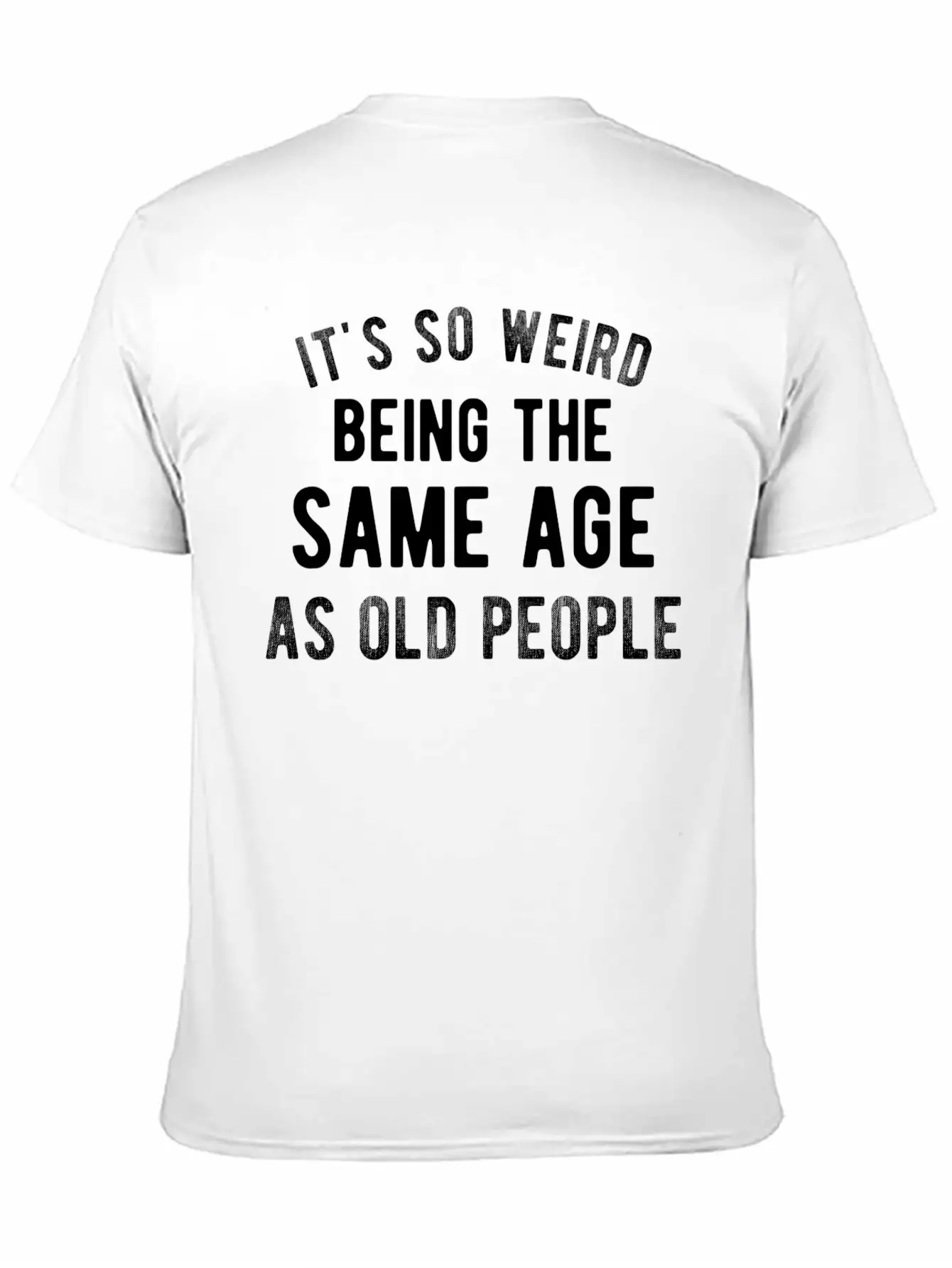It's So Weird Being The Same Age As Old People Basic Graphic T-Shirt – Daily Comfort In Soft Cotton