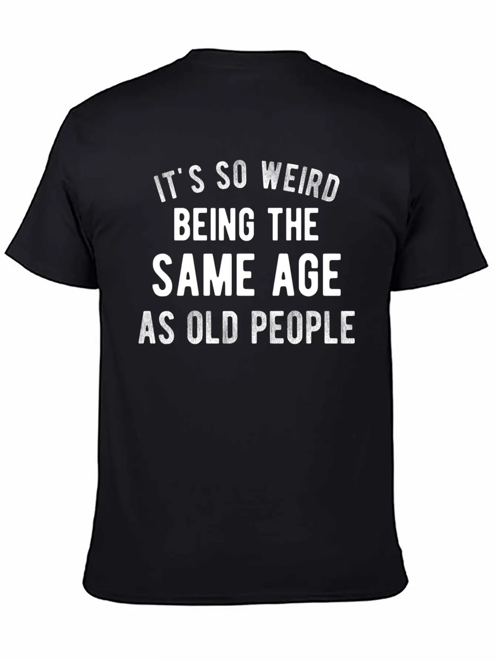 It's So Weird Being The Same Age As Old People Basic Graphic T-Shirt – Daily Comfort In Soft Cotton