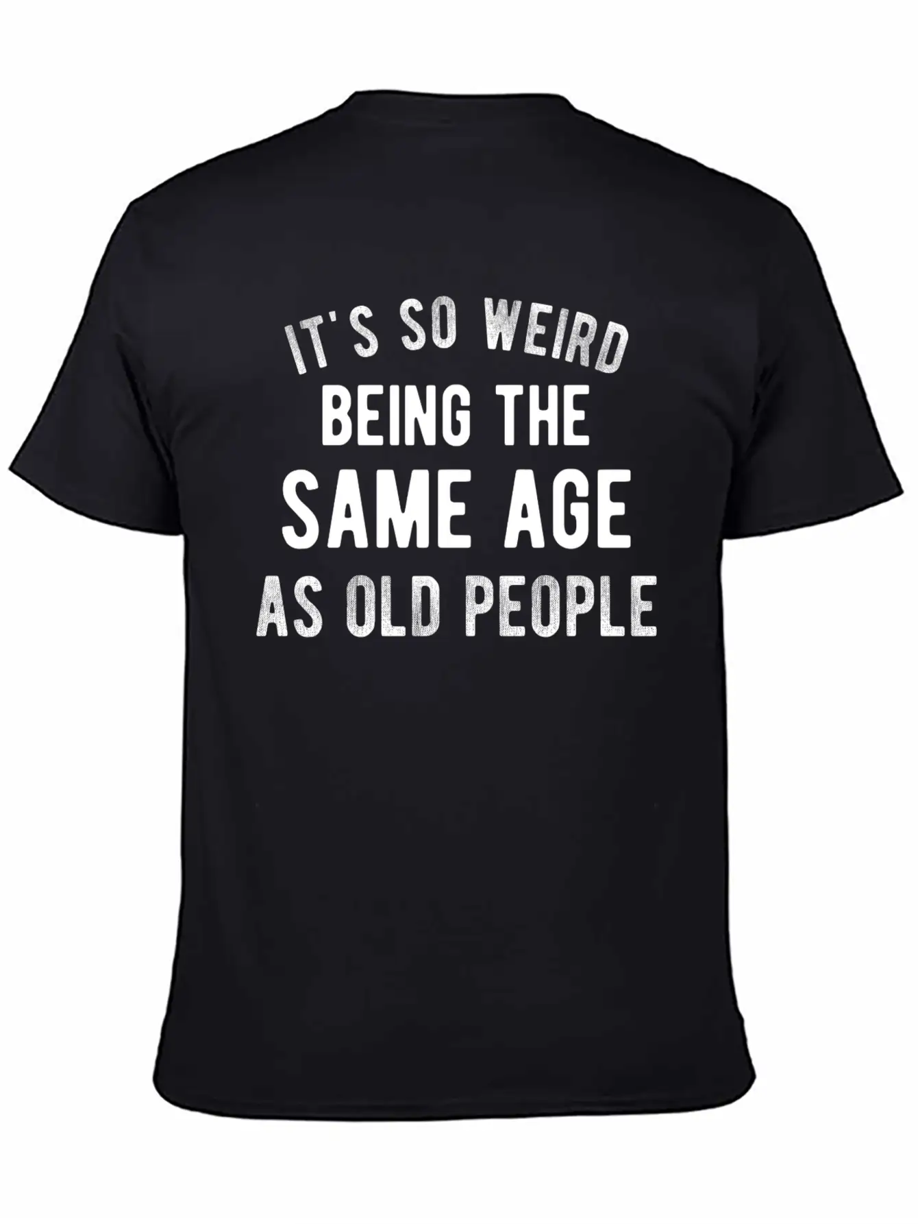 It's So Weird Being The Same Age As Old People Basic Graphic T-Shirt – Daily Comfort In Soft Cotton