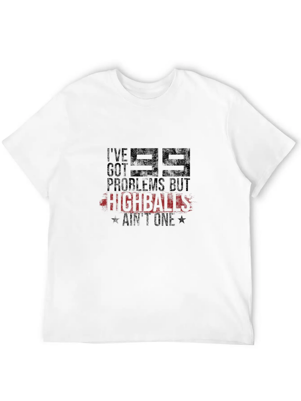 I've Got 99 Problems But Highballs Ain't One Essential Cotton Tee For Daily Outfits – Unisex Style