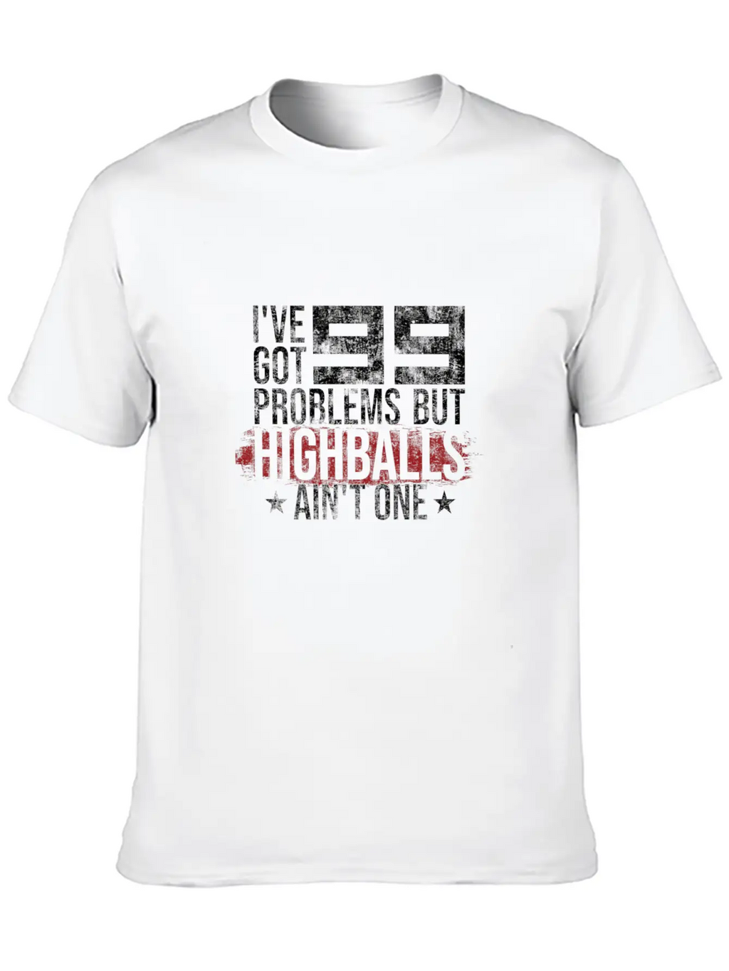 I've Got 99 Problems But Highballs Ain't One Essential Cotton Tee For Daily Outfits – Unisex Style