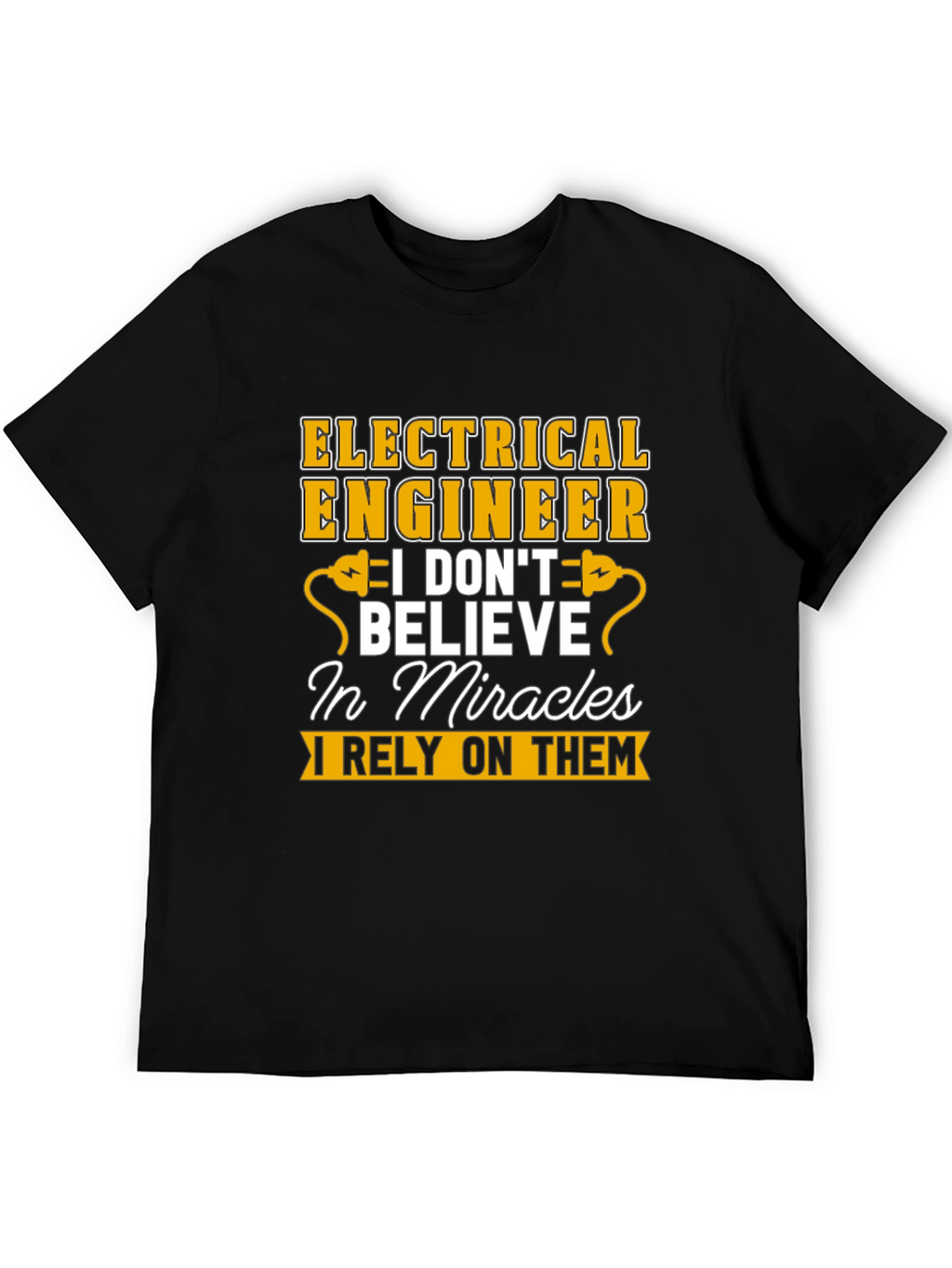 Electrical Engineer T-Shirt: I Rely On Miracles Tee