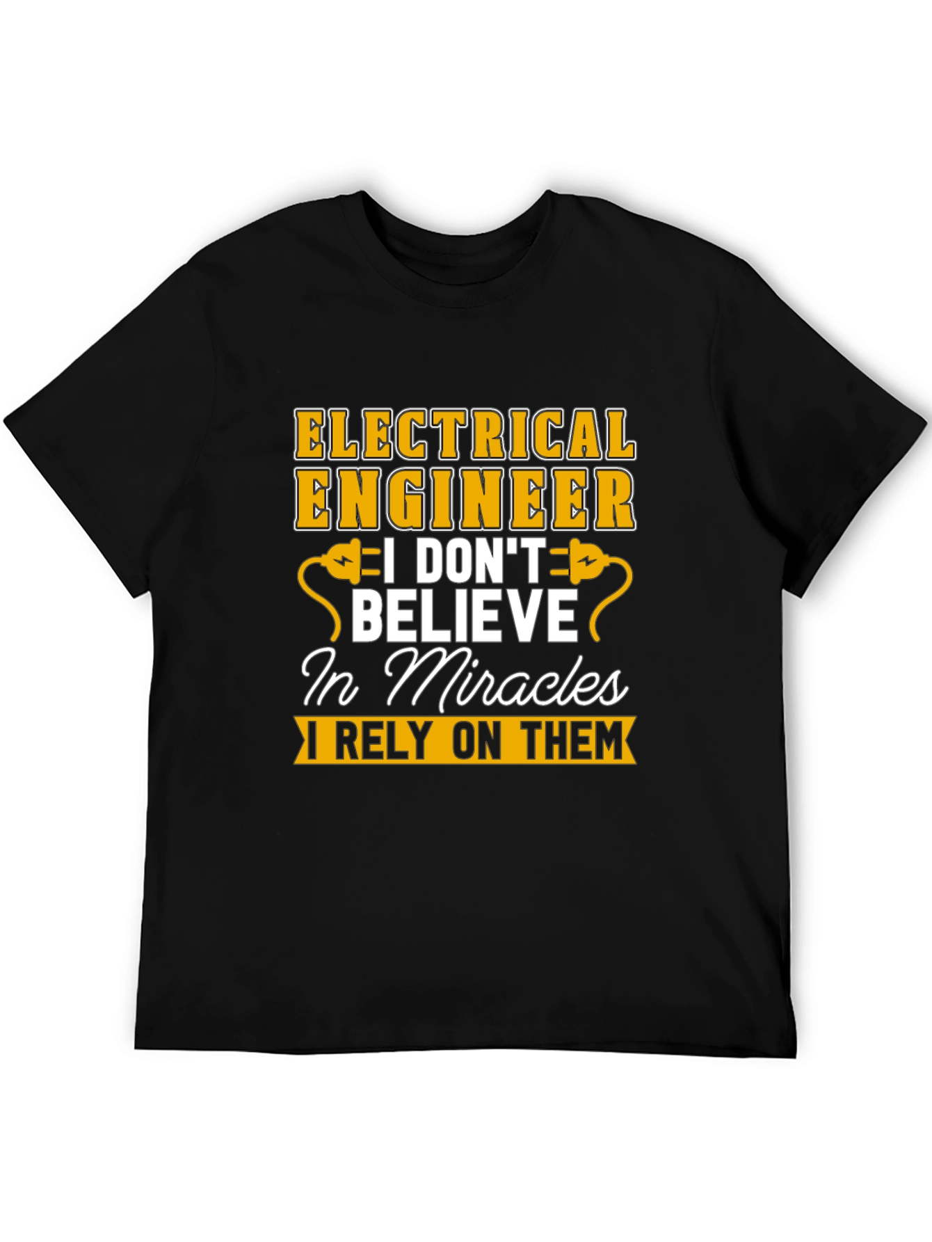Electrical Engineer T-Shirt: I Rely On Miracles Tee