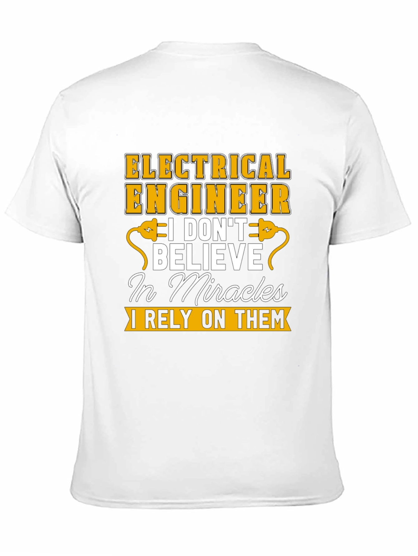Electrical Engineer T-Shirt: I Rely On Miracles Tee