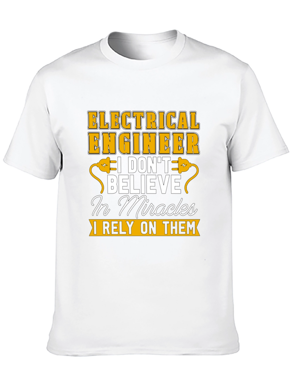 Electrical Engineer T-Shirt: I Rely On Miracles Tee