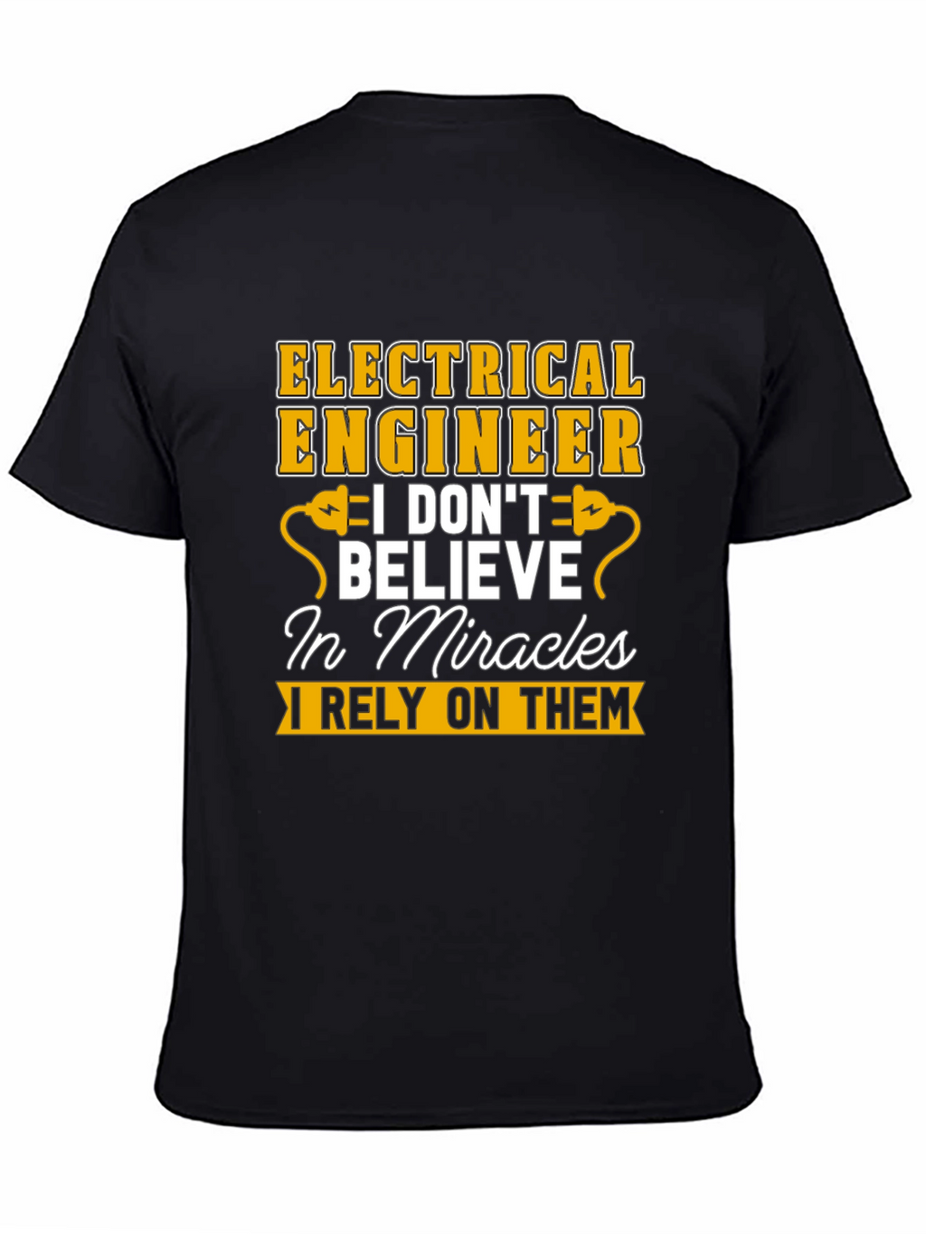 Electrical Engineer T-Shirt: I Rely On Miracles Tee