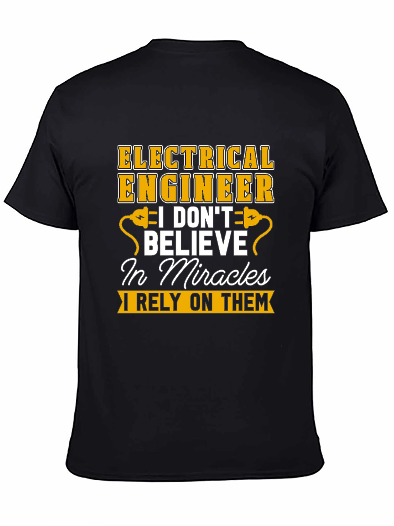 Electrical Engineer T-Shirt: I Rely On Miracles Tee