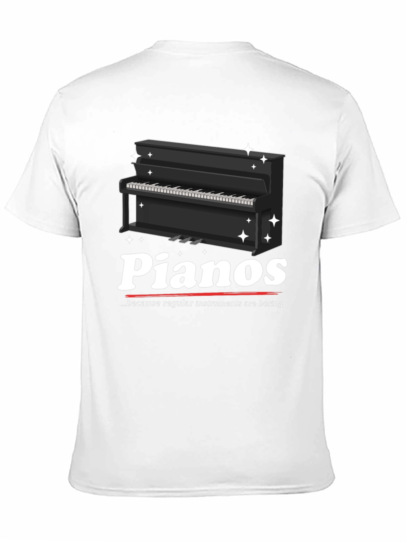 Pianos Because Regular Instruments Are Boring T-Shirt